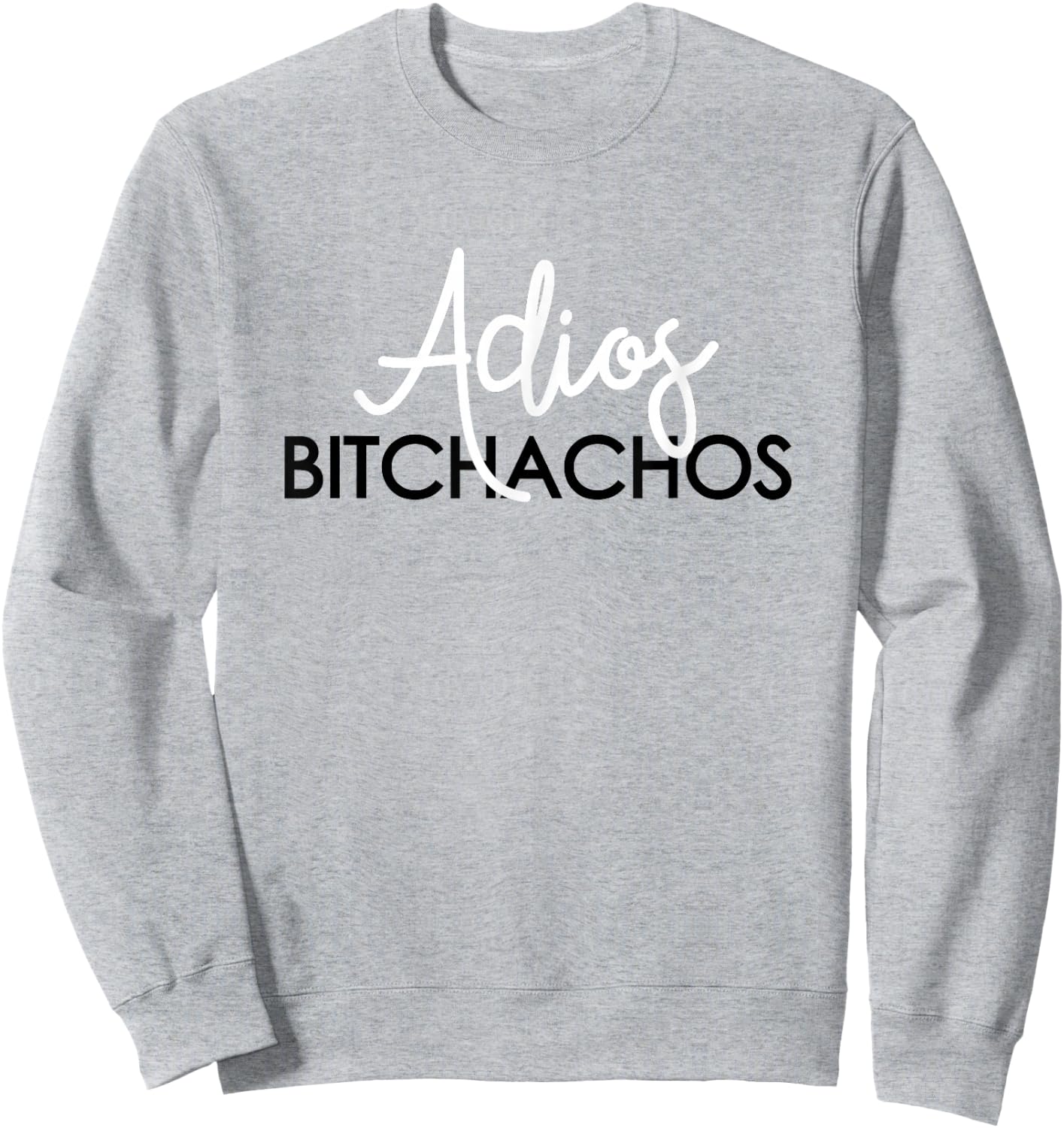 Adios Bitchachos Mexican Cinco De Mayo Men Women Sweatshirt - Sweatshirt | Ash
