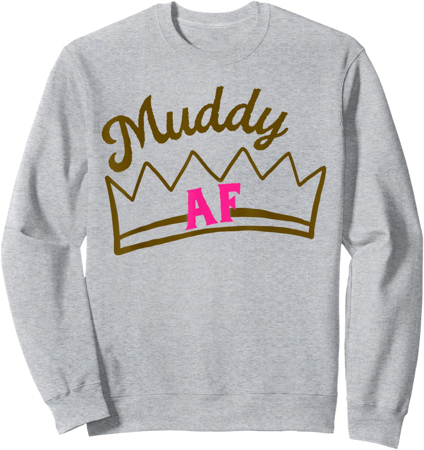 Mud Run Shirts Women Matching Princess Muddy AF Mud Race Sweatshirt - Sweatshirt | Ash