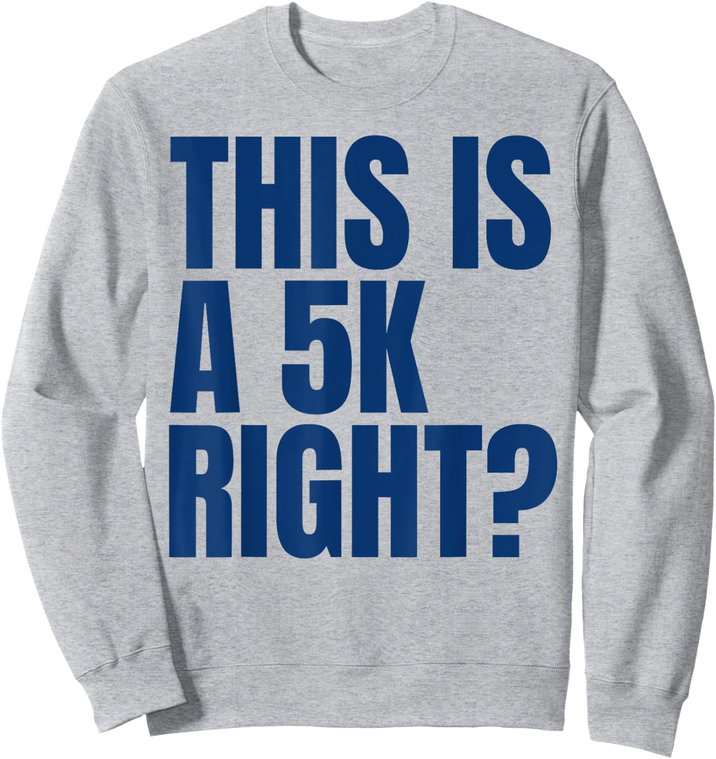This Is A 5K Right Ultra Runner Funny Ultra Marathon Runners Sweatshirt - Sweatshirt | Ash