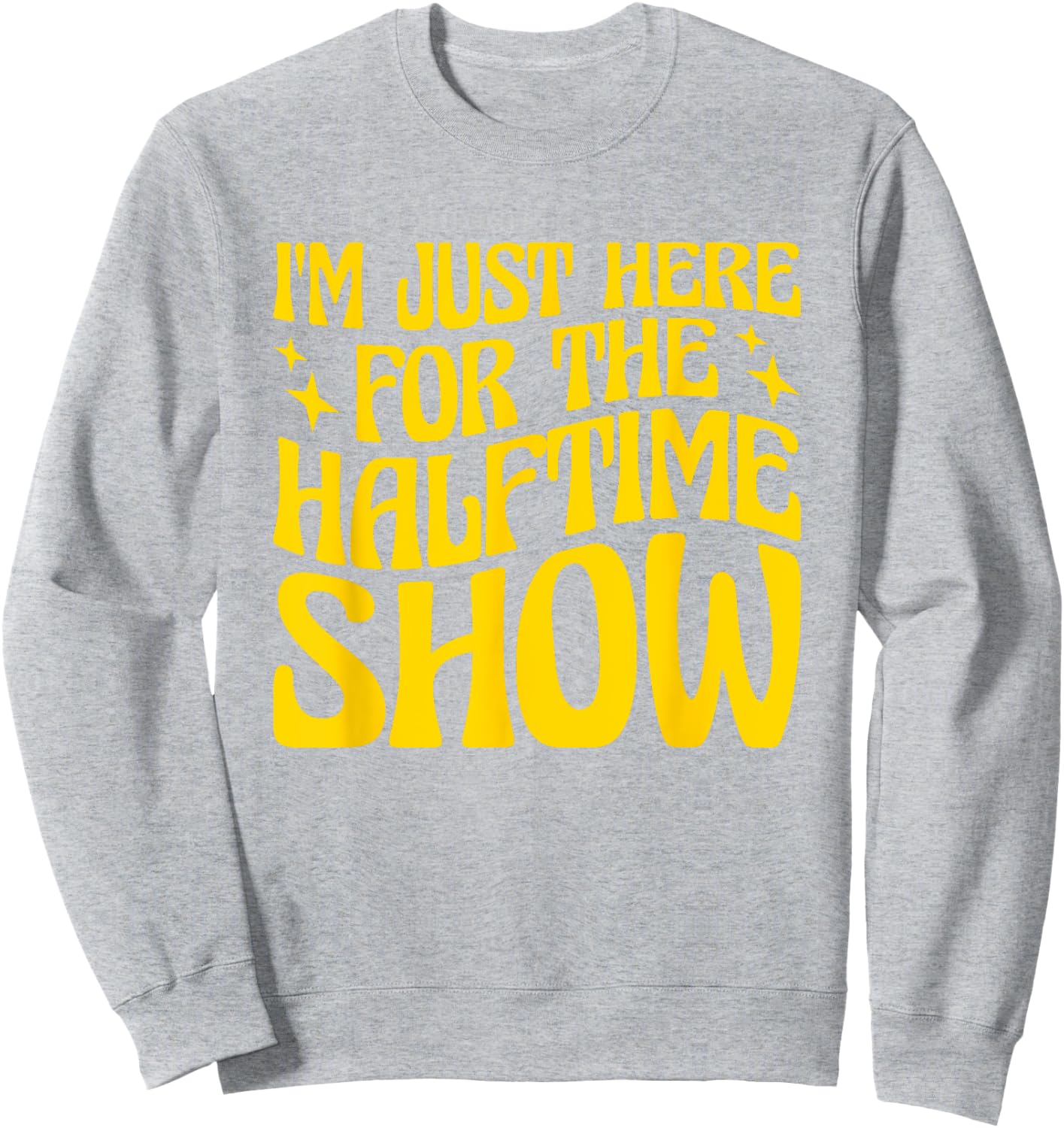 I'm Just Here For The Halftime Show Sweatshirt - Sweatshirt | Ash