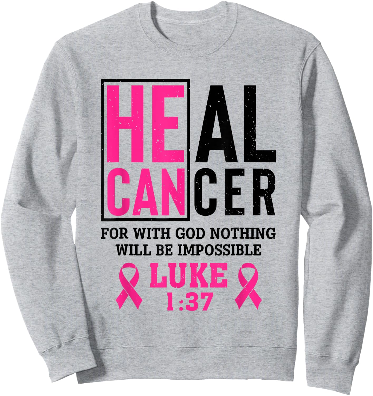 Heal Cancer For Nothing Is Impossible With God Luke 1 37 Sweatshirt - Sweatshirt | Ash