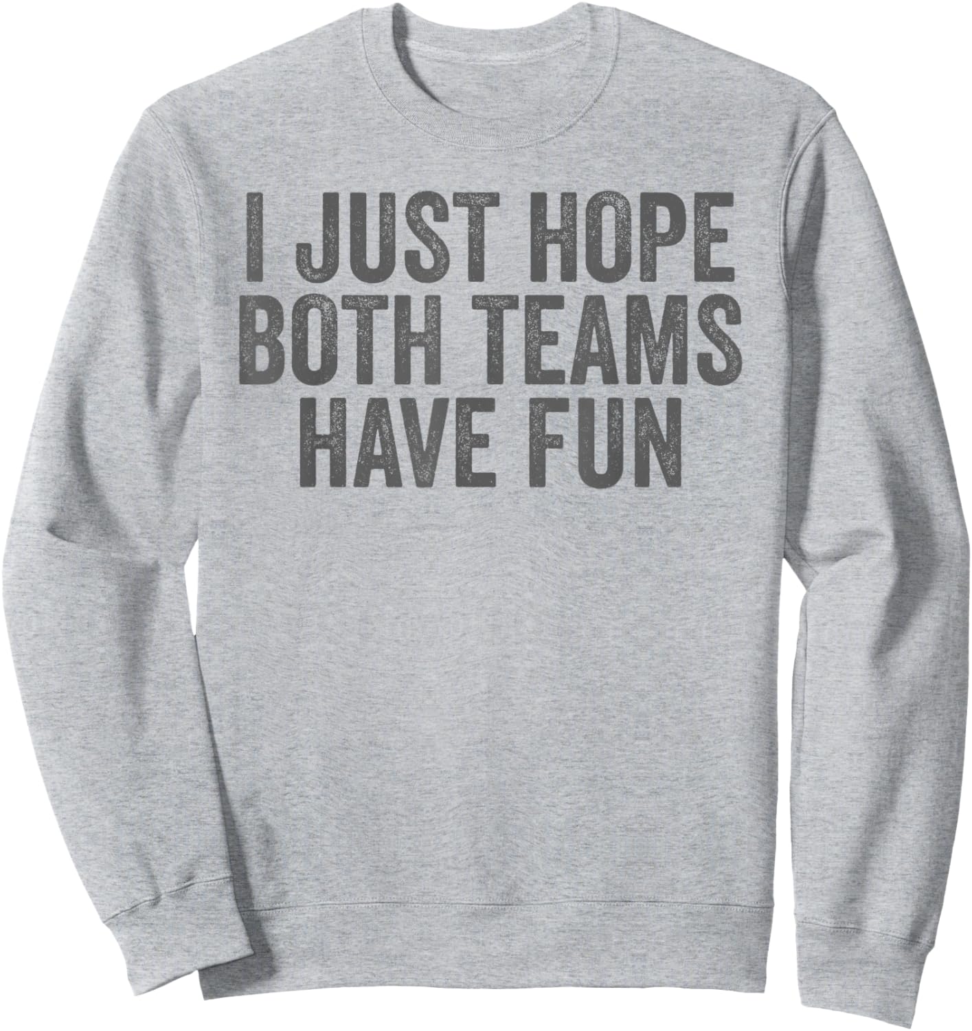 I Just Hope Both Teams Have Fun Sweatshirt - Sweatshirt | Ash