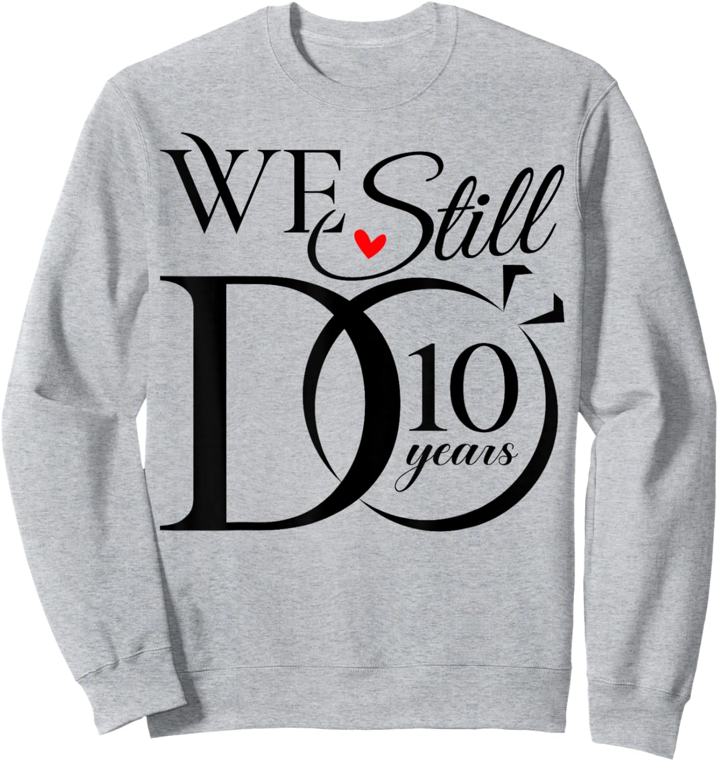 We Still Do 10 Years Funny Couple 10th Wedding Anniversary Sweatshirt - Sweatshirt | Ash