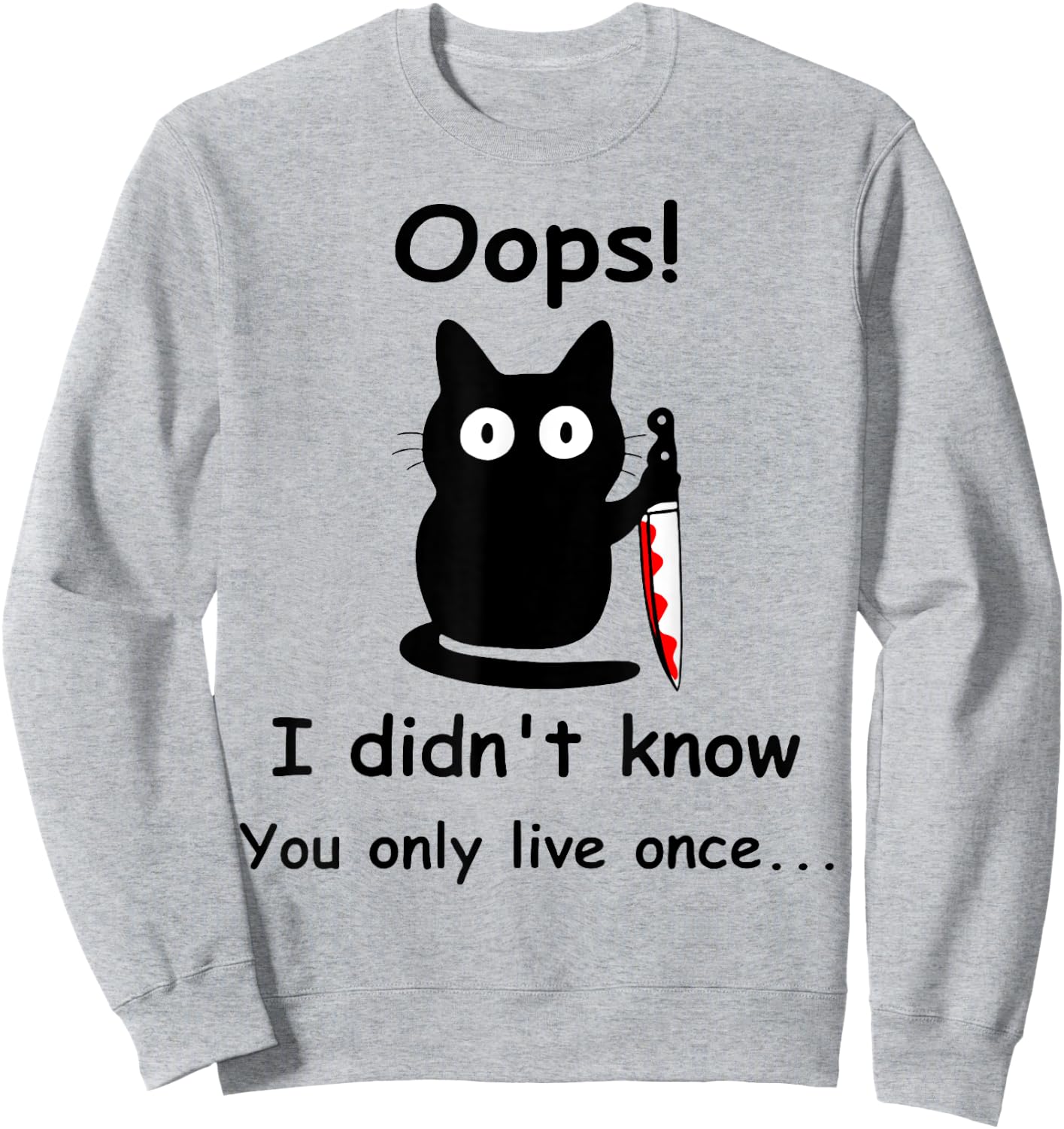 Oops I Didnt Know You Only Live Once Murderous Cat Knife Men Women Sweatshirt - Sweatshirt | Ash