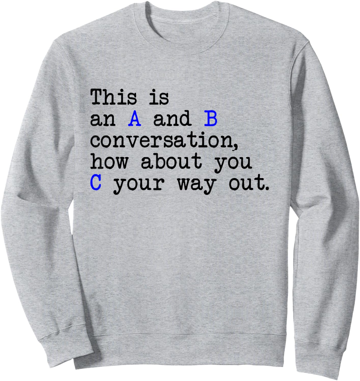 An A and B Conversation, How About You C Your Way Out, Joke Sweatshirt - Sweatshirt | Ash