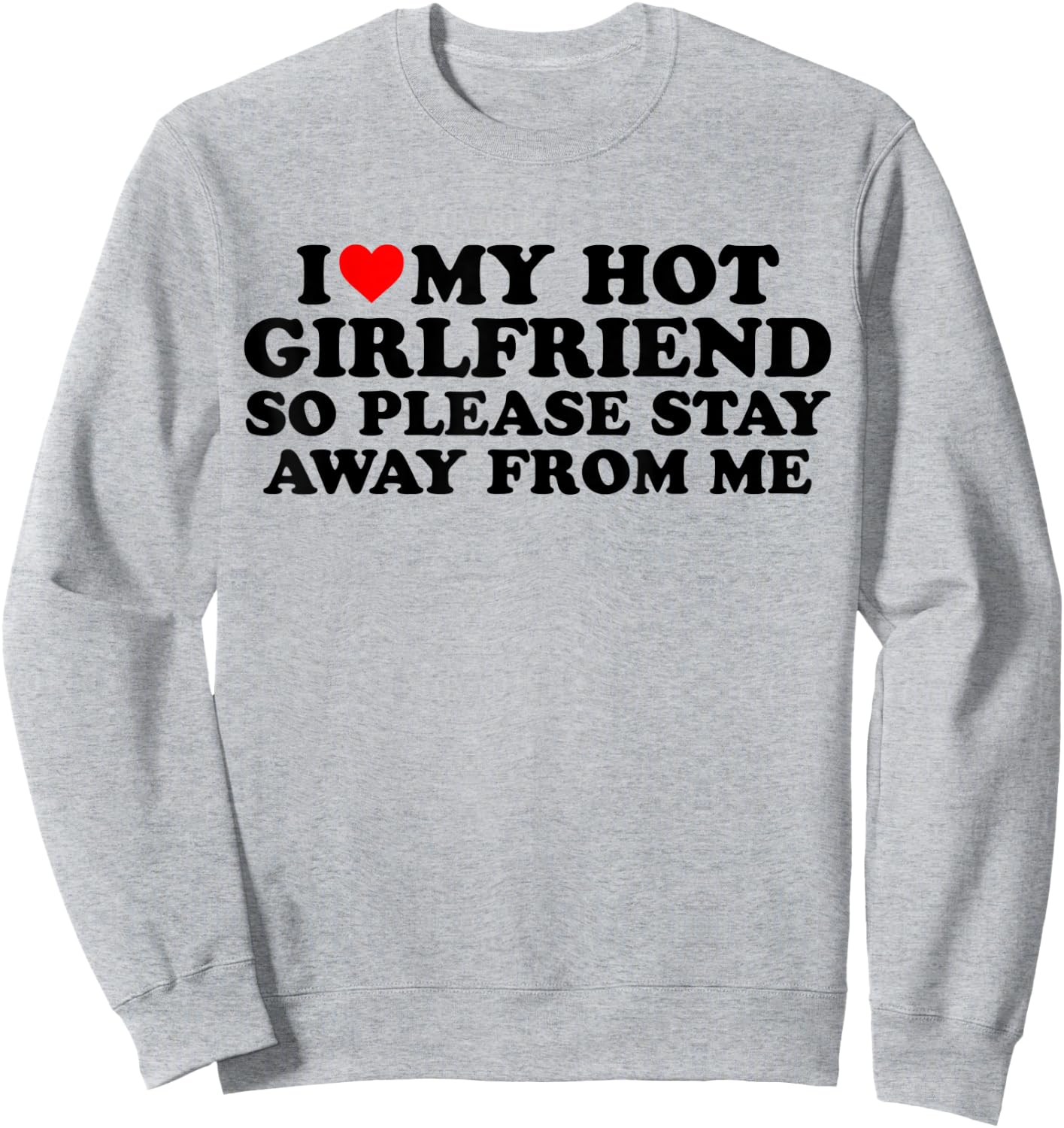 I Love My Hot Girlfriend - I Love My Girlfriend So Stay Away Sweatshirt - Sweatshirt | Ash