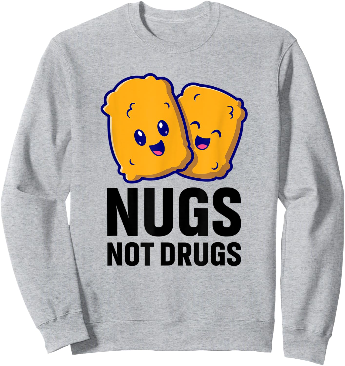 Funny Chicken Nuggets Nugs Not Drugs Sweatshirt - Sweatshirt | Ash