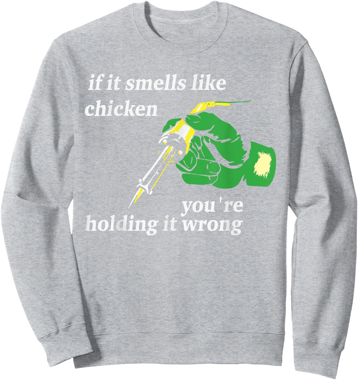 If It Smells Like Chicken You're Holding It Wrong Apparel Sweatshirt - Sweatshirt | Ash