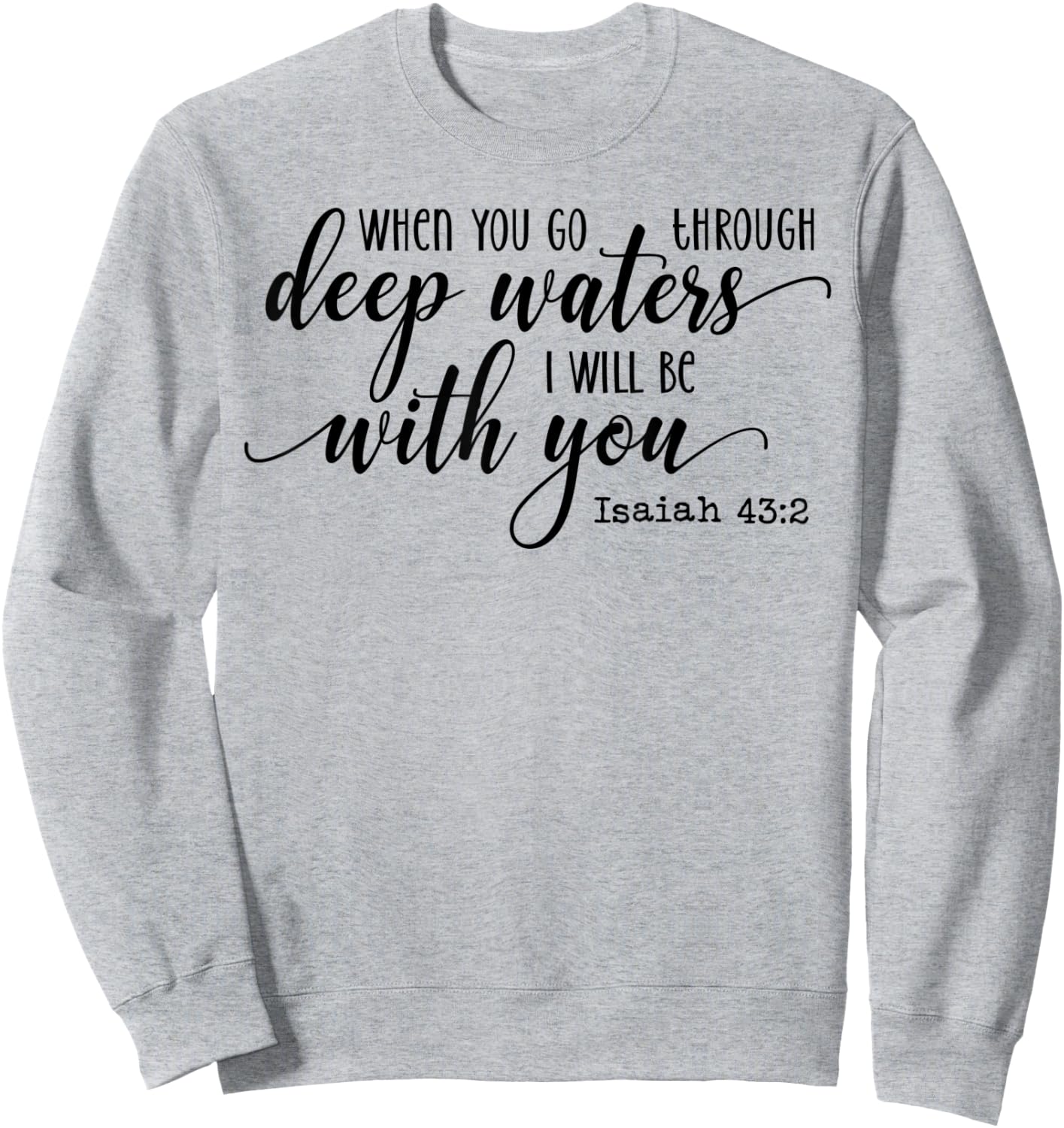 When You Go Through Deep Waters I Will Be With You Isaiah 43 Sweatshirt - Sweatshirt | Ash