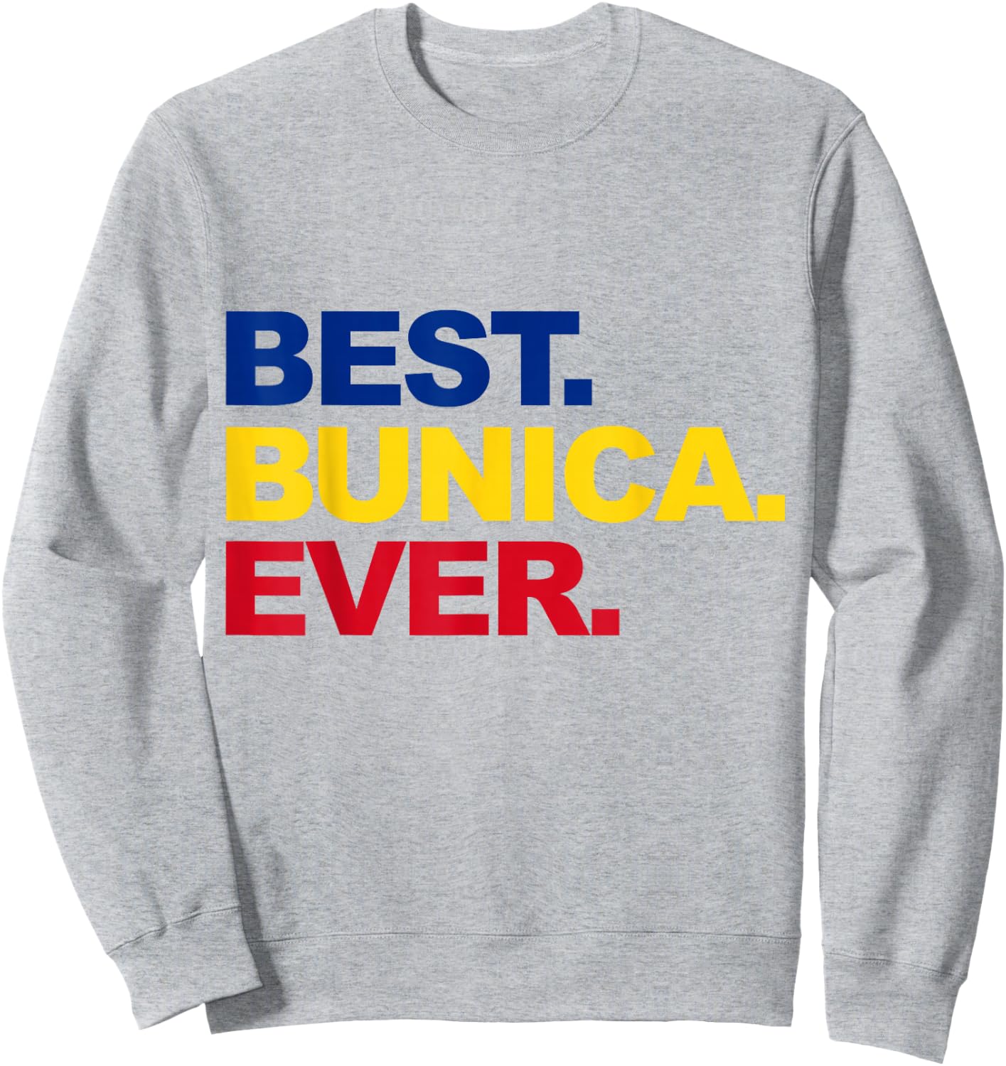 Best Bunica Ever Romanian Grandma Proud Mother's Day Sweatshirt - Sweatshirt | Ash