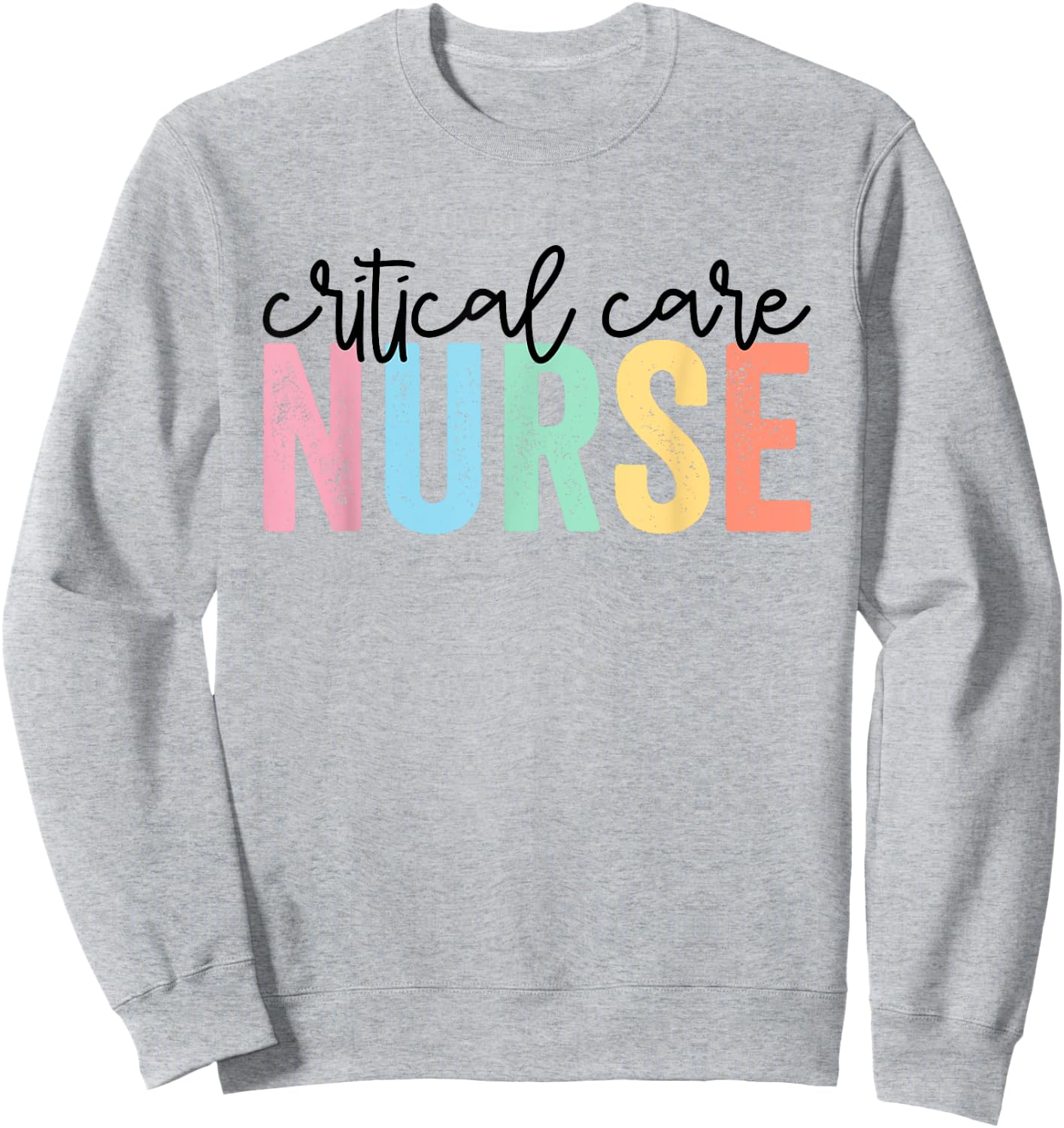 Critical Care Nurse ICU Nurse Intensive Care Nursing Sweatshirt - Sweatshirt | Ash