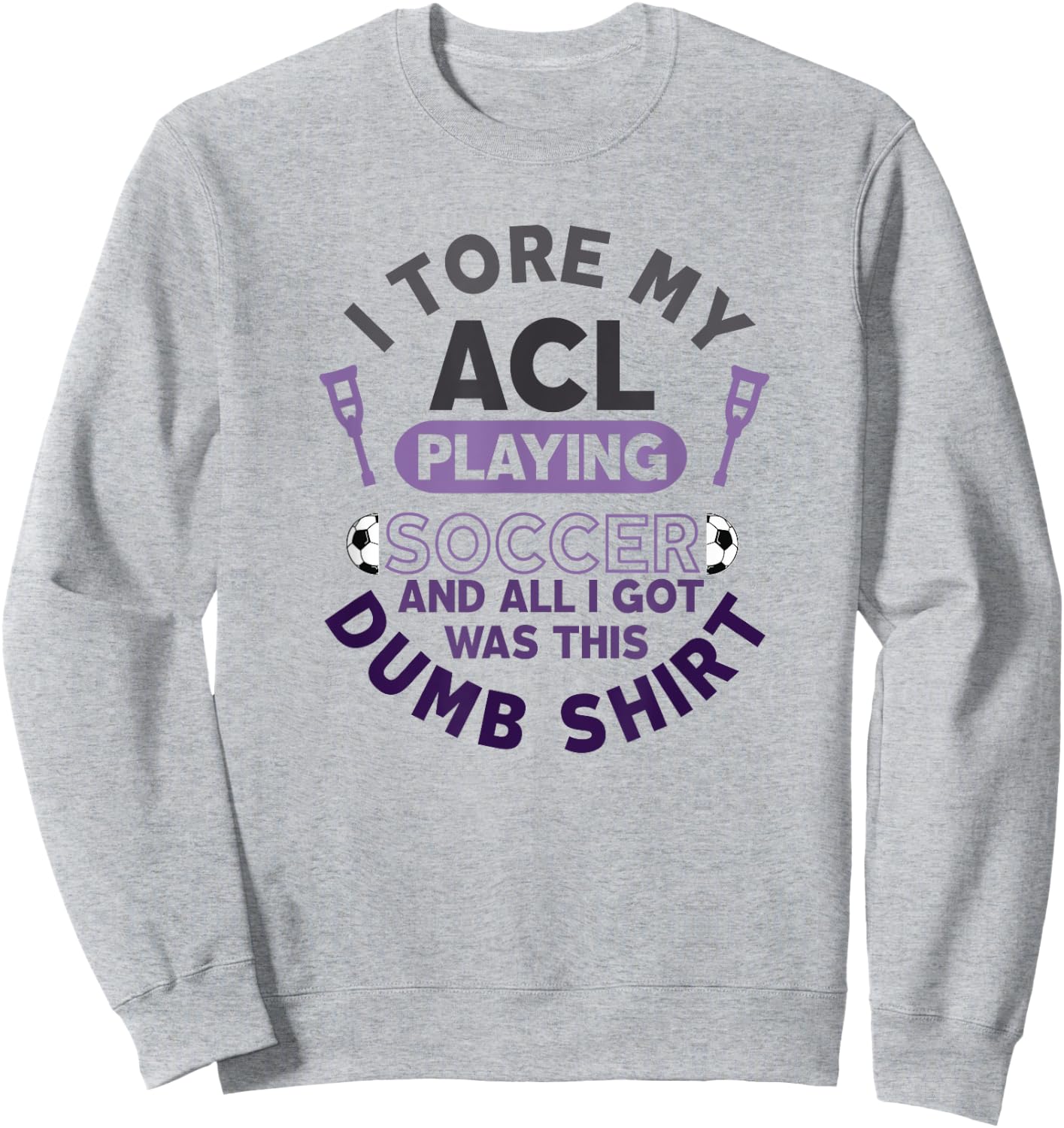 Torn ACL Soccer Funny Get Well Soon Recovery Dumb Sweatshirt - Sweatshirt | Ash