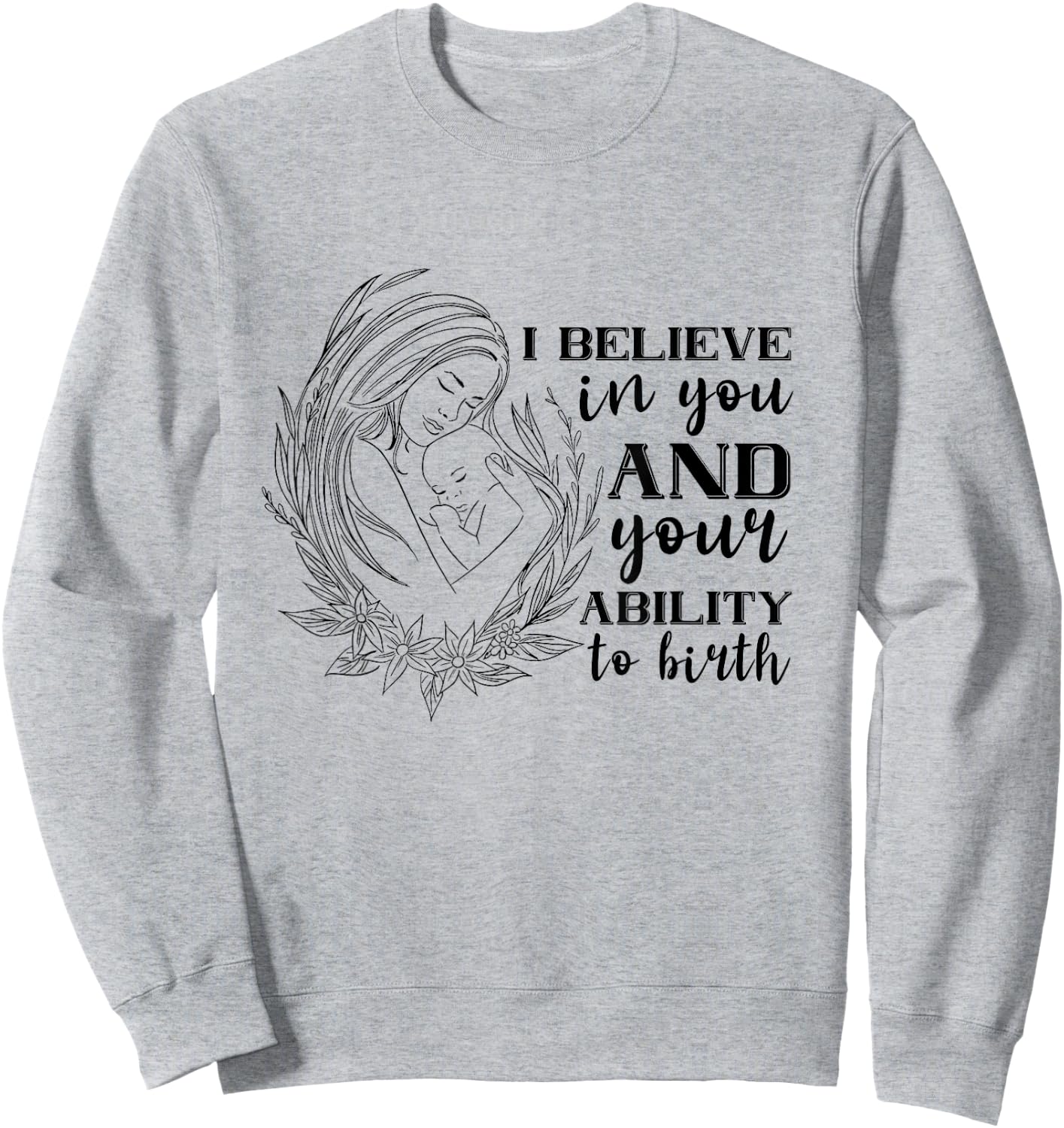 Doula Midwife Birthing I Believe In You Support Birth Coach Sweatshirt - Sweatshirt | Ash