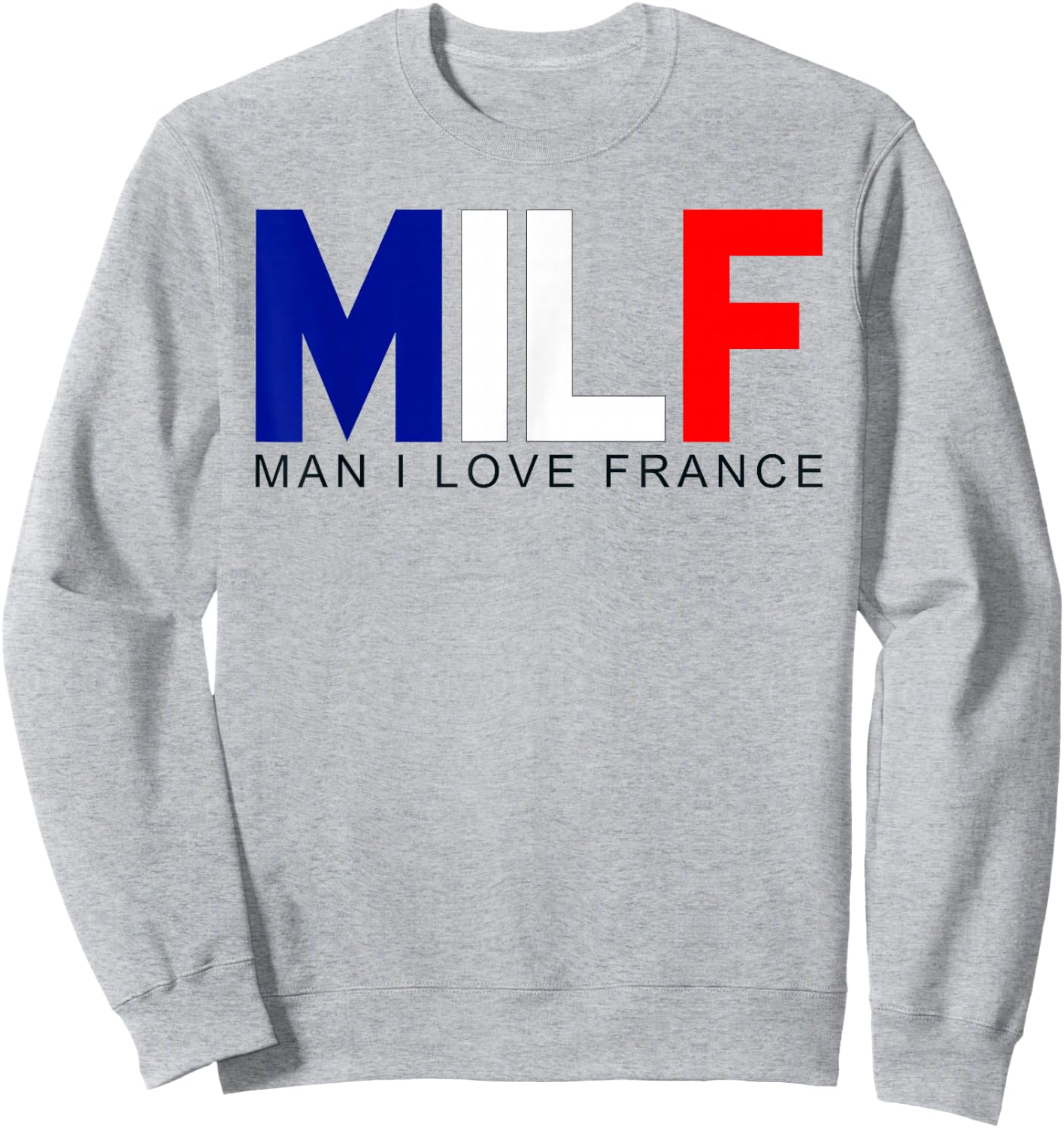 Milf Man I Love France Funny Adult Naughty Quote Flag Joke Sweatshirt - Sweatshirt | Ash