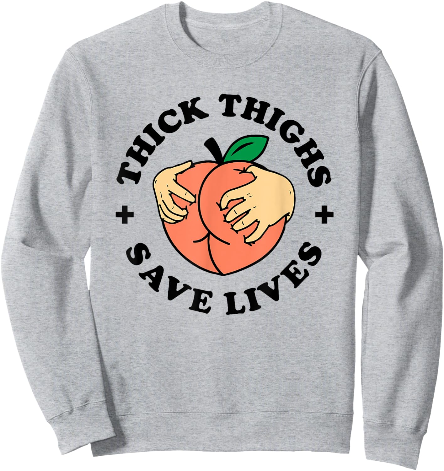 Thick Thighs Save Lives Funny Joke Cute Sexy Lady Novelty Sweatshirt - Sweatshirt | Ash