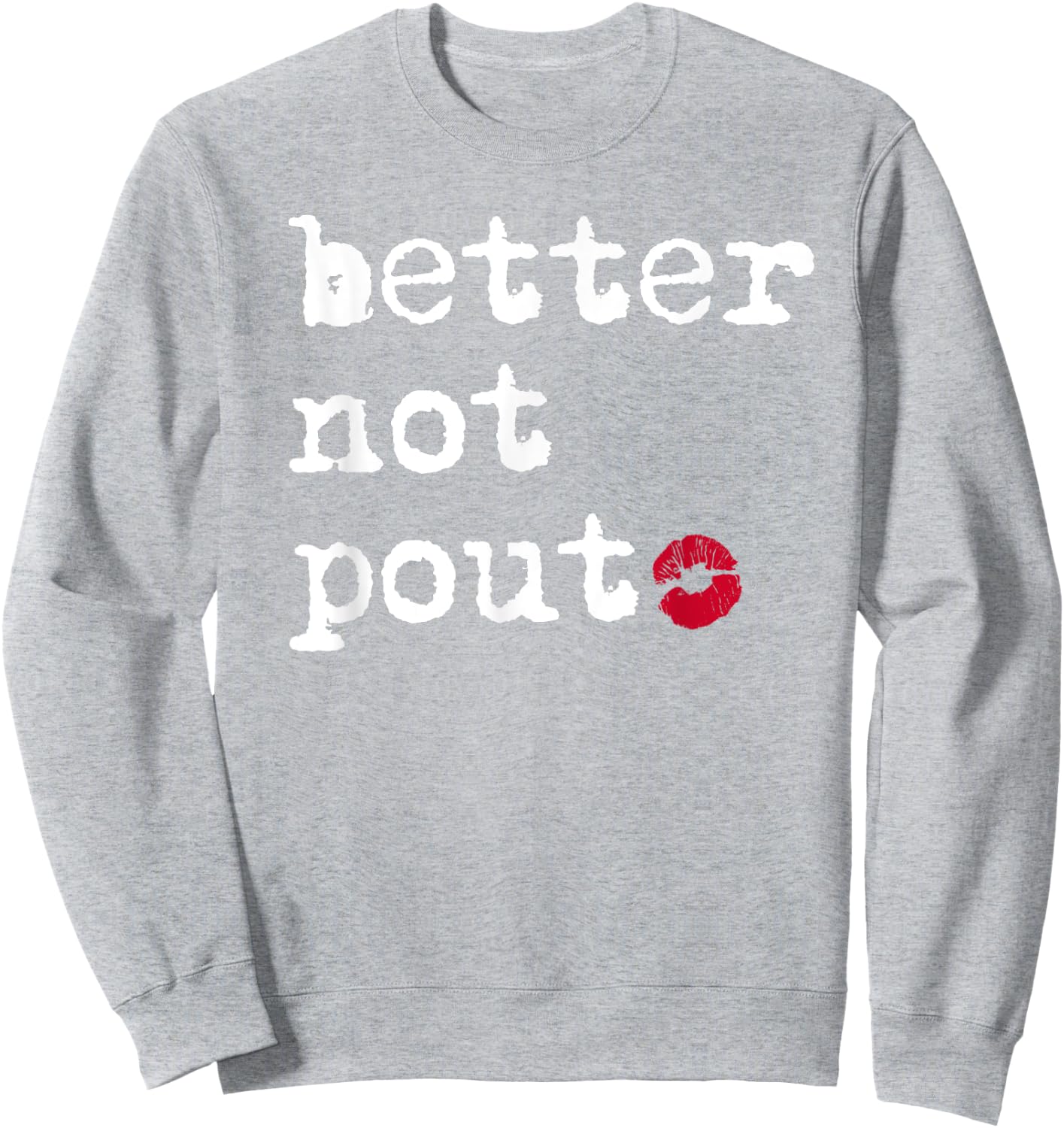 Better Not Pout Say What Santa Says Funny Christmas Graphic Sweatshirt - Sweatshirt | Ash