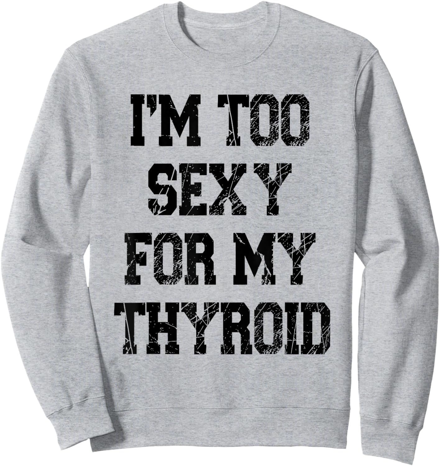 I'm Too Sexy For My Thyroid Funny Surgery Recovery Cancer Sweatshirt - Sweatshirt | Ash