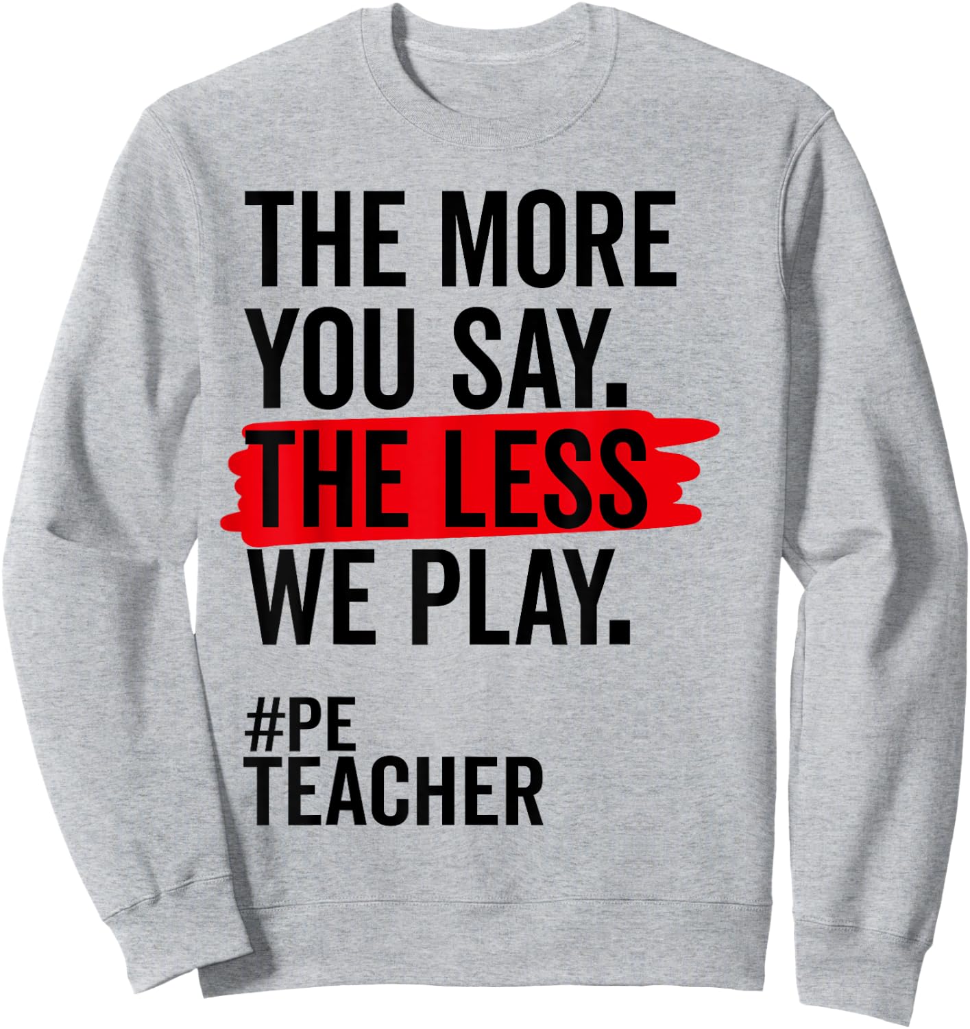 The More You Say The Less We Play Funny PE Teacher Women Sweatshirt - Sweatshirt | Ash