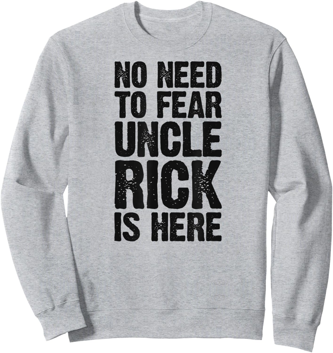 No Need To Fear Uncle Rick Is Here Personalized Name Uncle Sweatshirt - Sweatshirt | Ash
