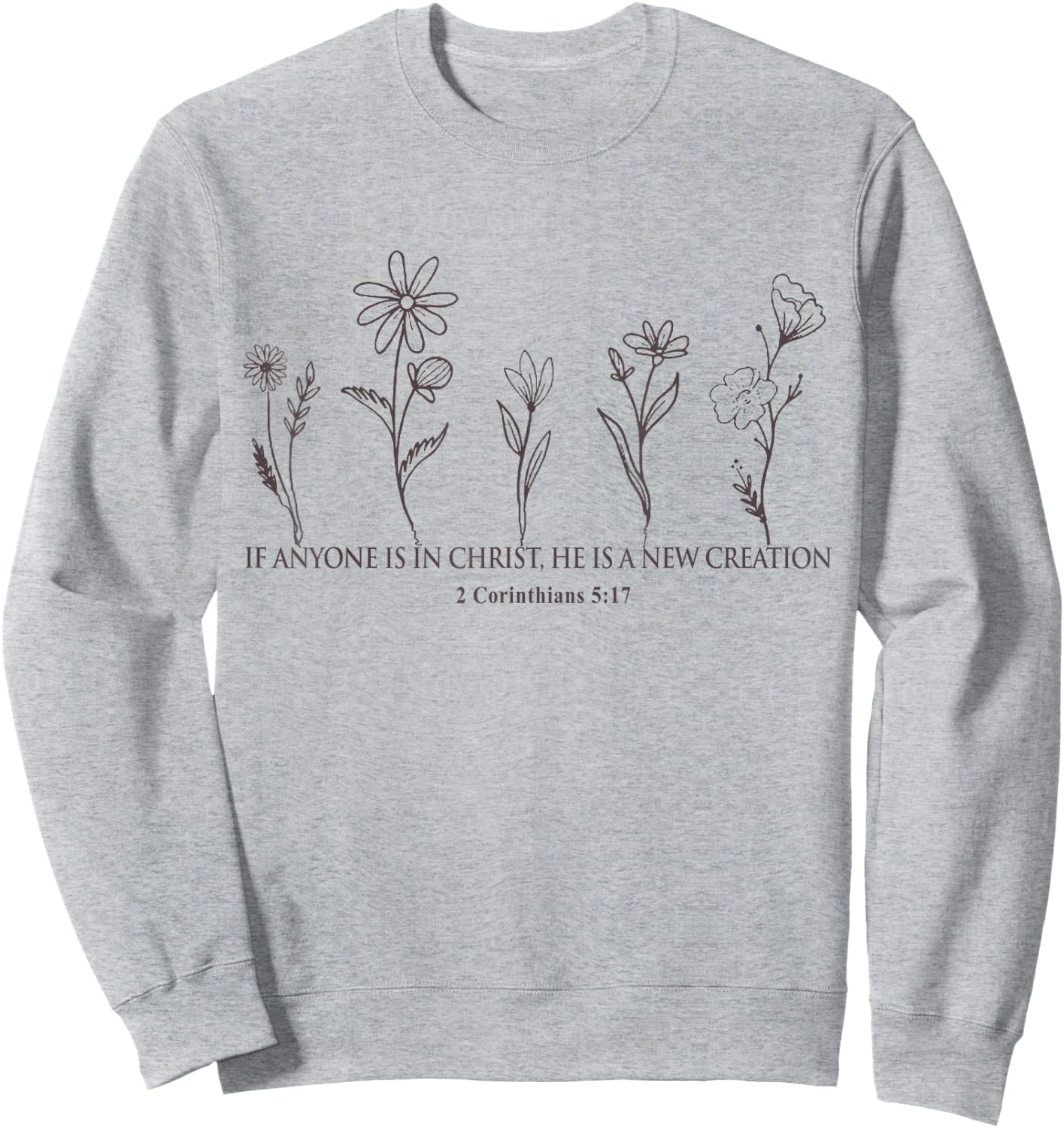 Therefore if anyone is in Christ Wildforal 2 Corinthian 5:17 Sweatshirt - Sweatshirt | Ash