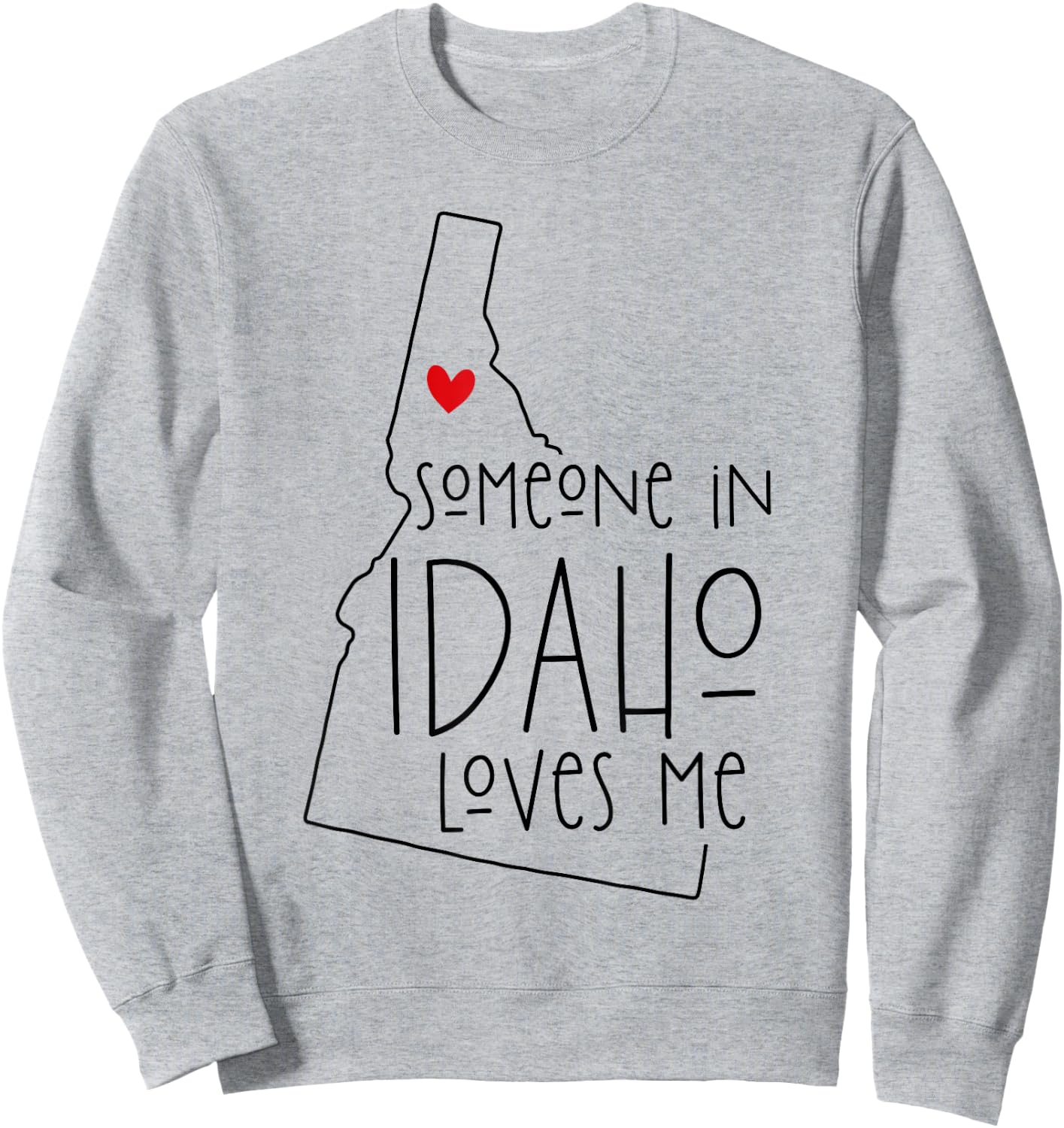 Someone In Idaho Loves Me Sweatshirt - Sweatshirt | Ash
