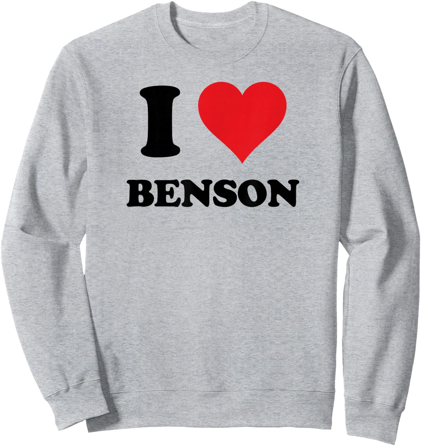I Heart Benson First Name I Love Personalized Stuff Sweatshirt - Sweatshirt | Ash