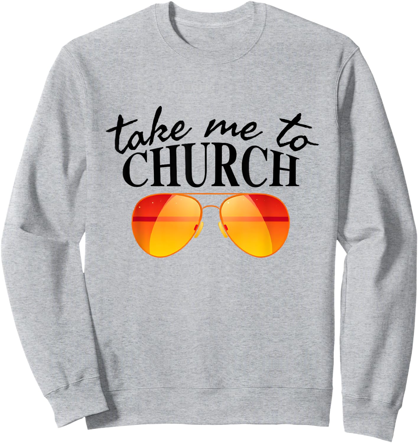 Take Me To The Church Cool Sunglasses Religious Christian Sweatshirt - Sweatshirt | Ash