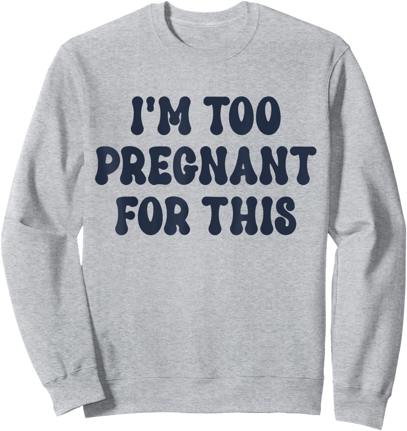 I'm Too Pregnant For This Officially Sweatshirt - Sweatshirt | Ash