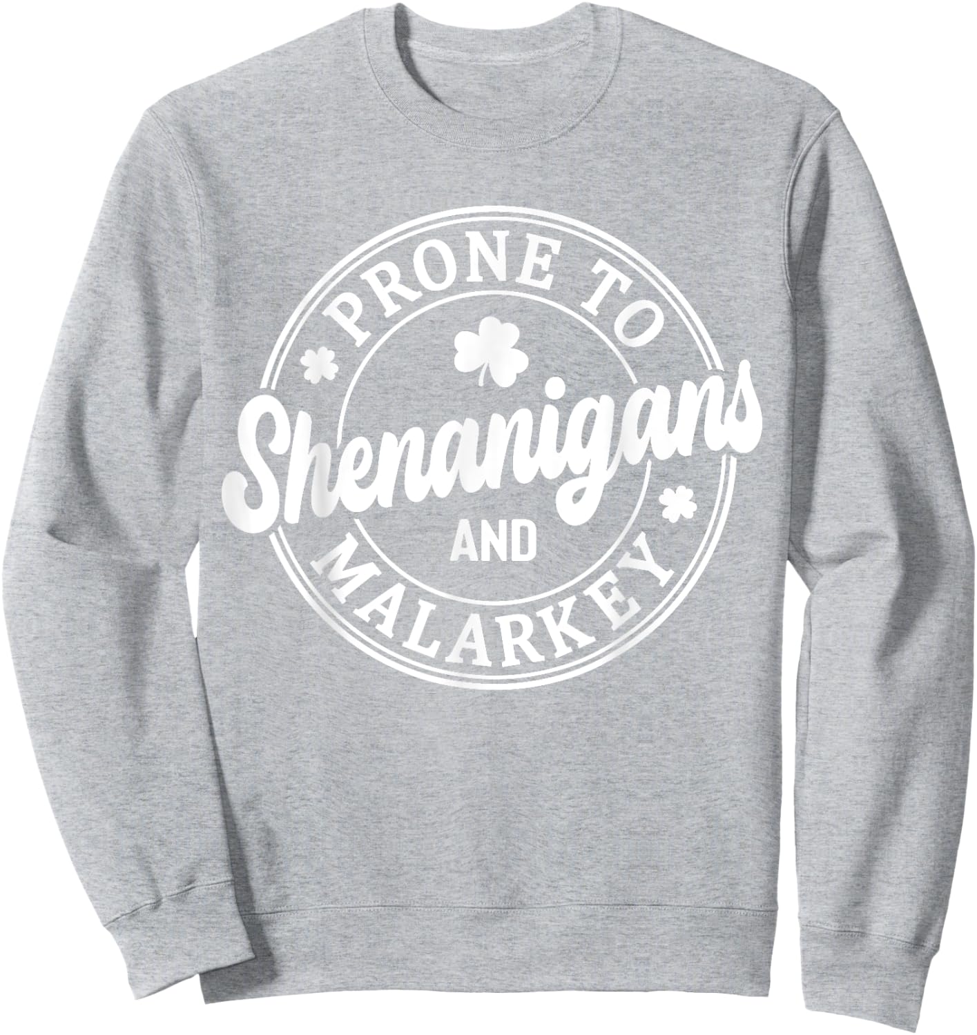 Prone To Shenanigans and Malarkey St Patrick's Day Sweatshirt - Sweatshirt | Ash
