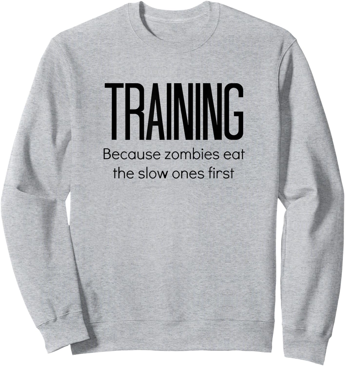 Training Because Zombies Eat The Slow Ones First Sweatshirt - Sweatshirt | Ash