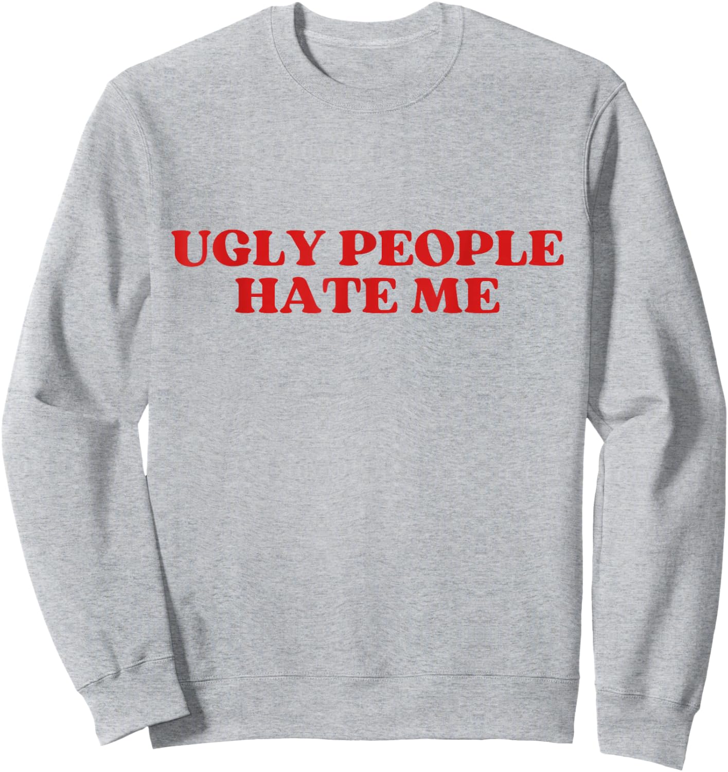 Ugly People Hate Me Y2K Aesthetic Trendy Sweatshirt - Sweatshirt | Ash