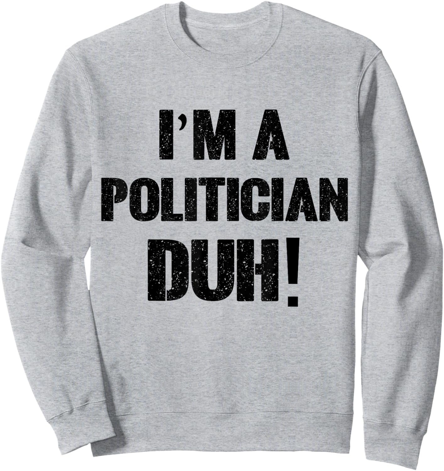I'm a Politician Duh! Halloween Costume Sweatshirt - Sweatshirt | Ash