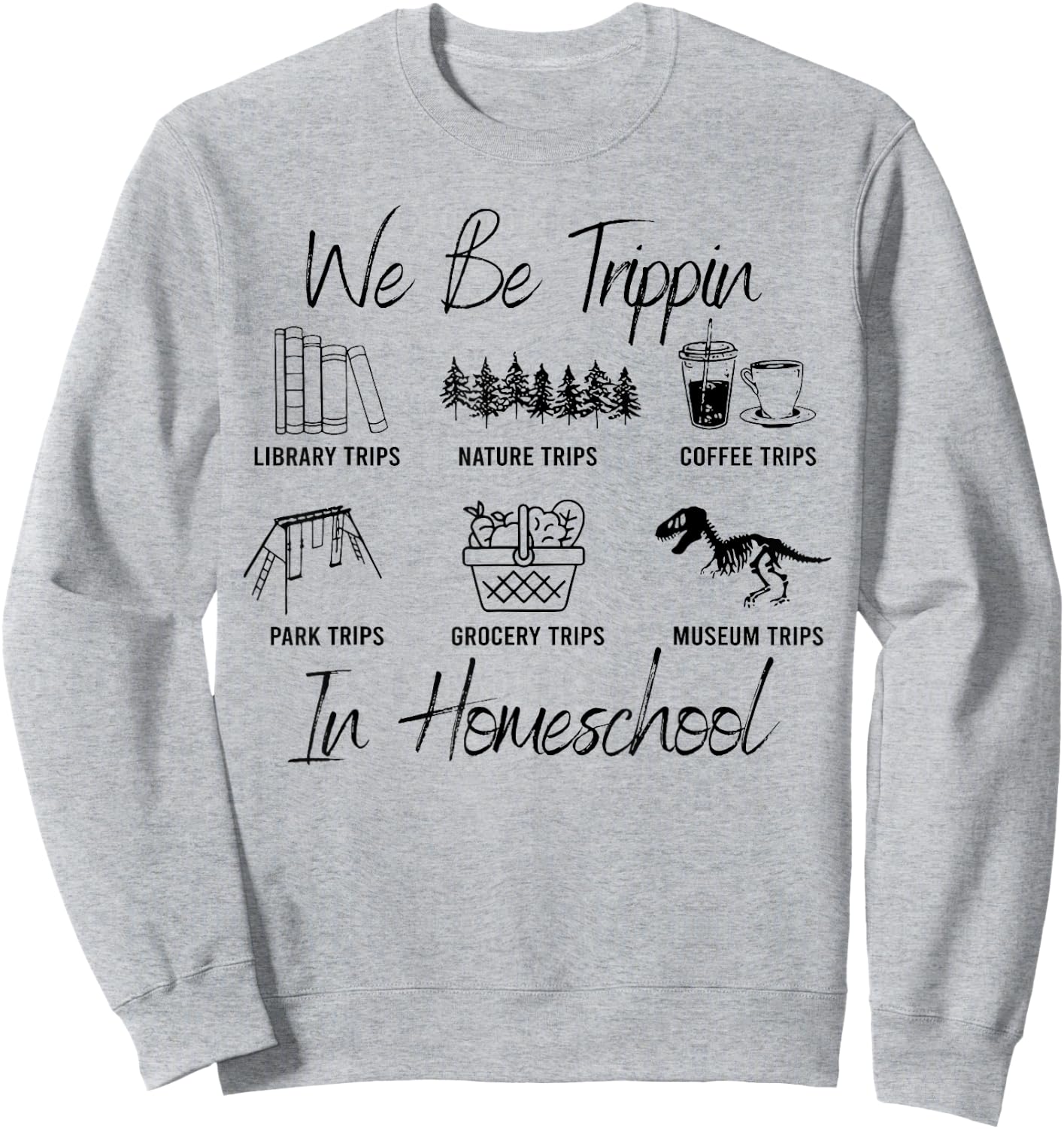 We Be Trippin' Funny Travel Homeschooling In Homeschool Sweatshirt - Sweatshirt | Ash