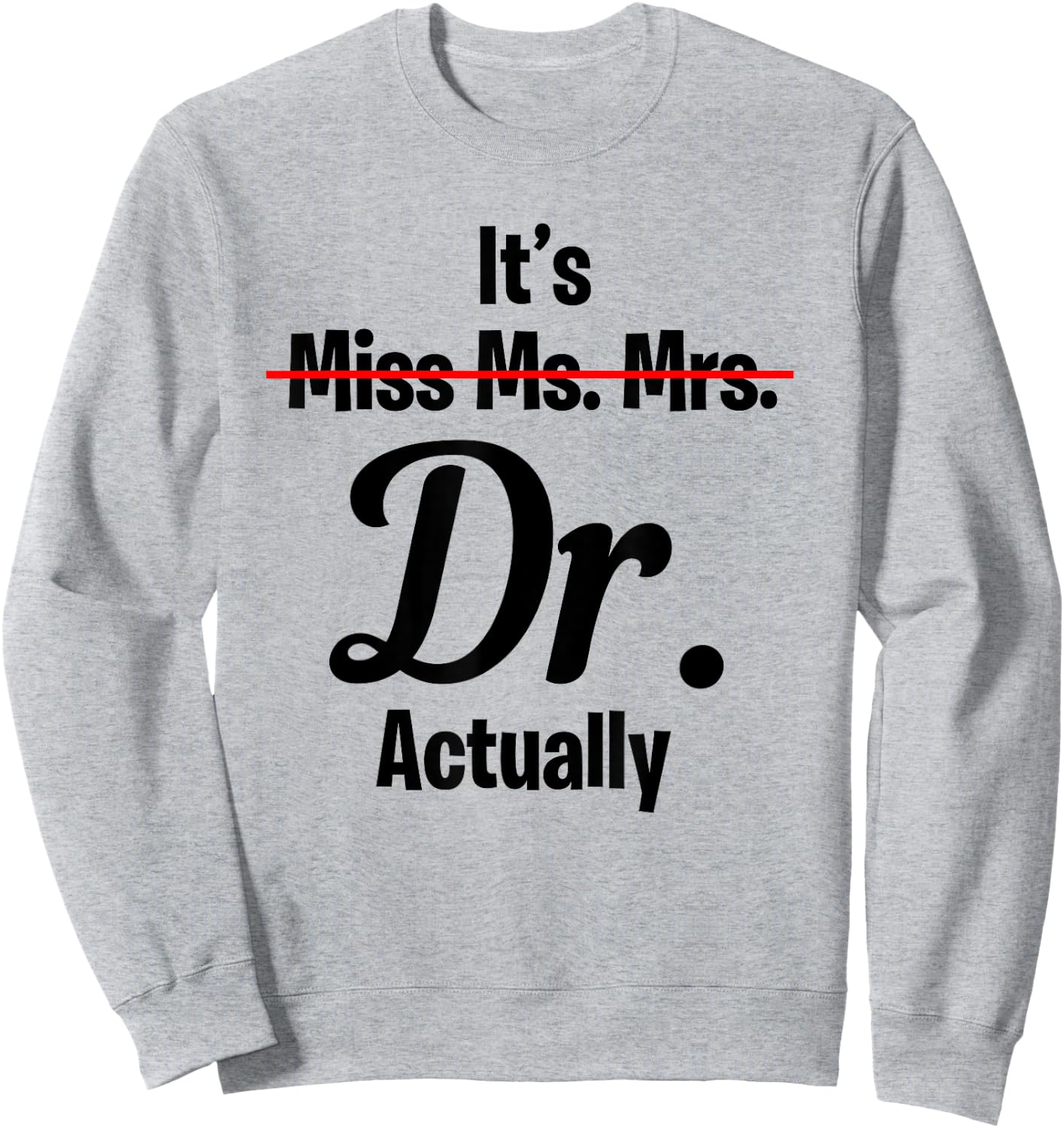 It's Not Miss Ms Mrs Its Dr Actually Funny Doctor Sweatshirt - Sweatshirt | Ash