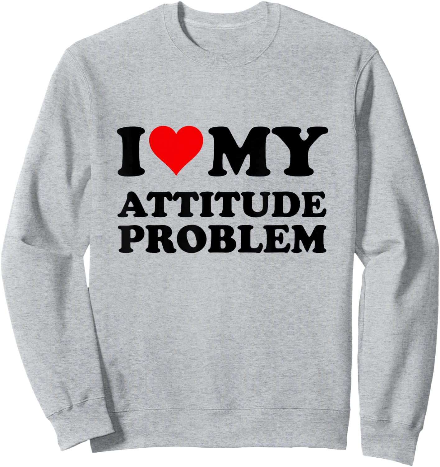 I Love My Attitude Problem Sweatshirt - Sweatshirt | Ash