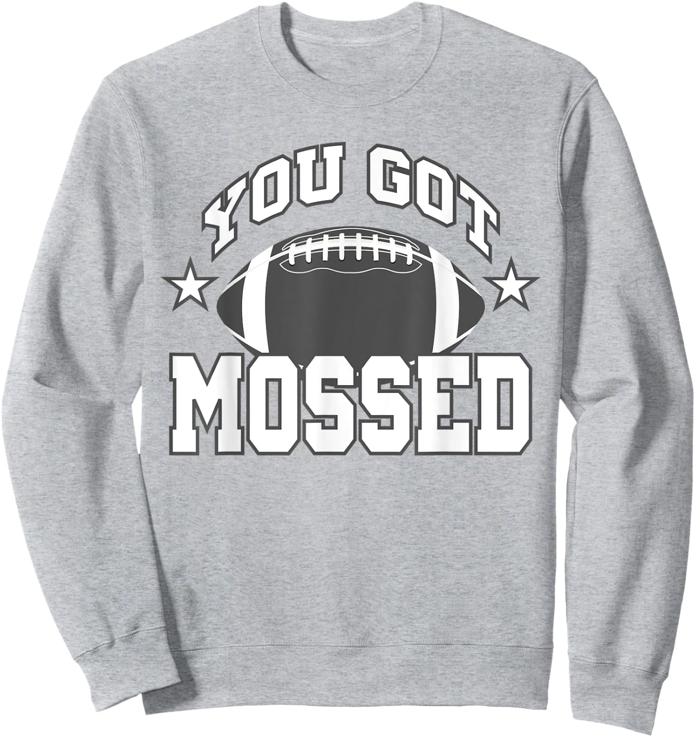 You Got Mossed Funny Football Lovers Gifts You Got Mossed Sweatshirt - Sweatshirt | Ash