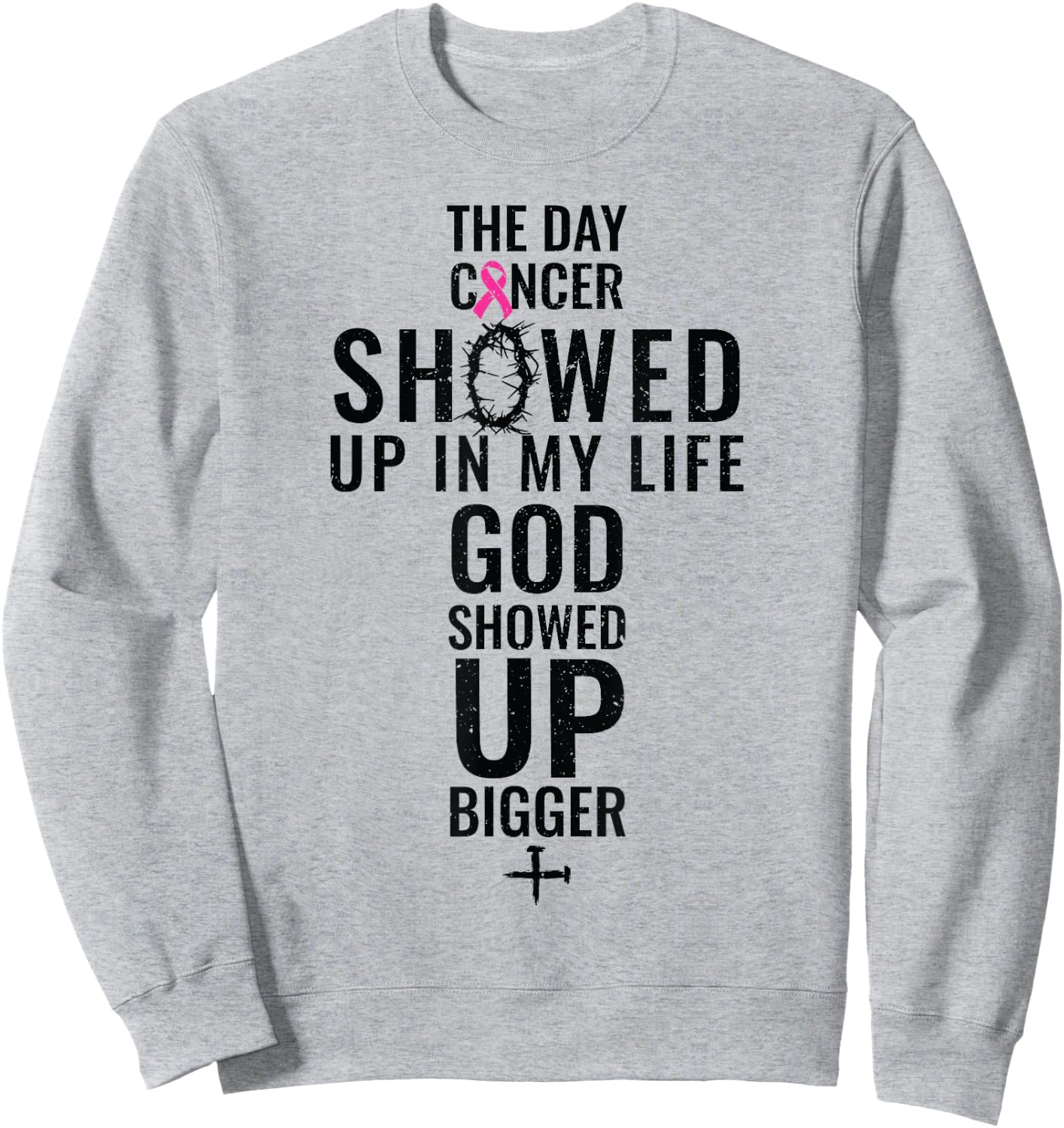 Breast Cancer The Day Cancer Showed Me God Showed Up Sweatshirt - Sweatshirt | Ash