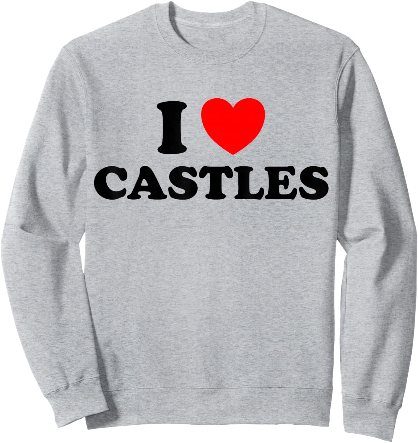 I Love Castles Funny Medieval Times Architecture Knight Fan Sweatshirt - Sweatshirt | Ash
