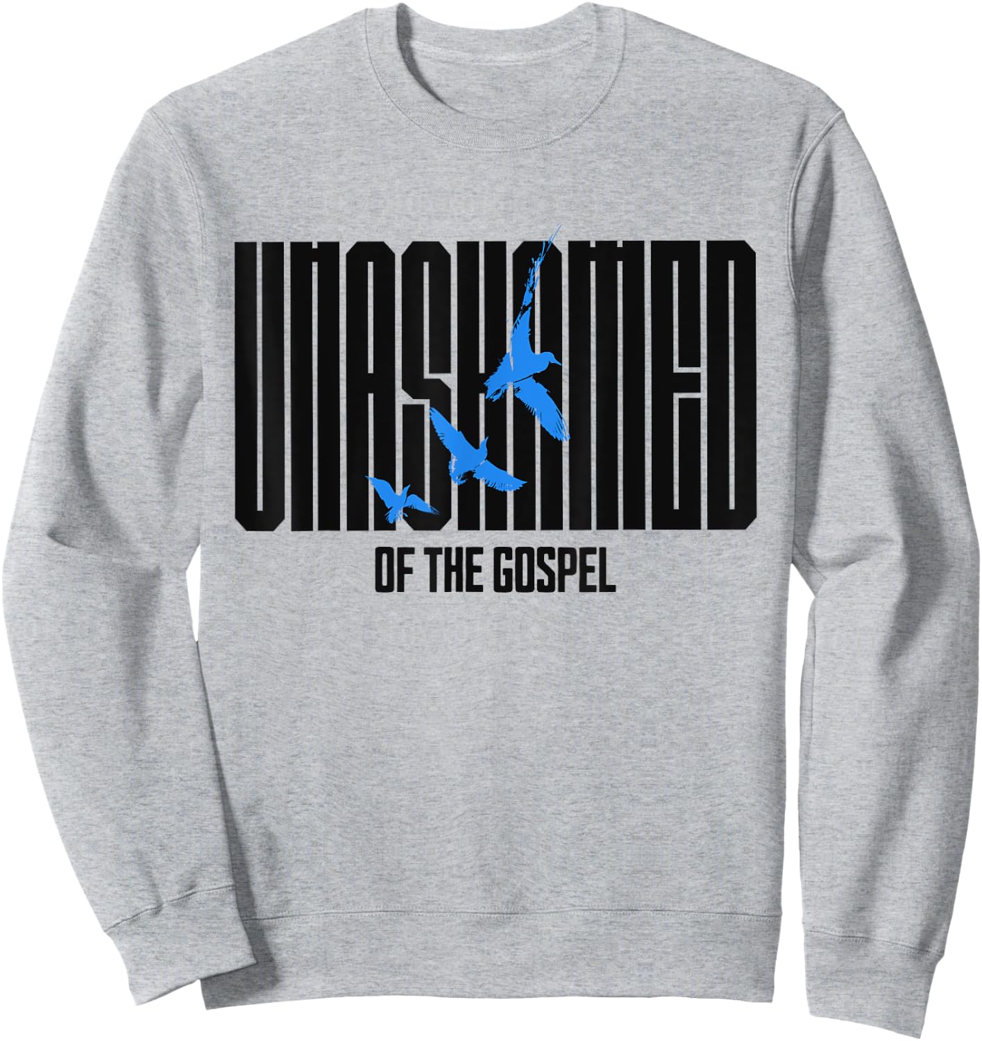 Unashamed of the Gospel Christian Faith bible Romans 1:16 Sweatshirt - Sweatshirt | Ash