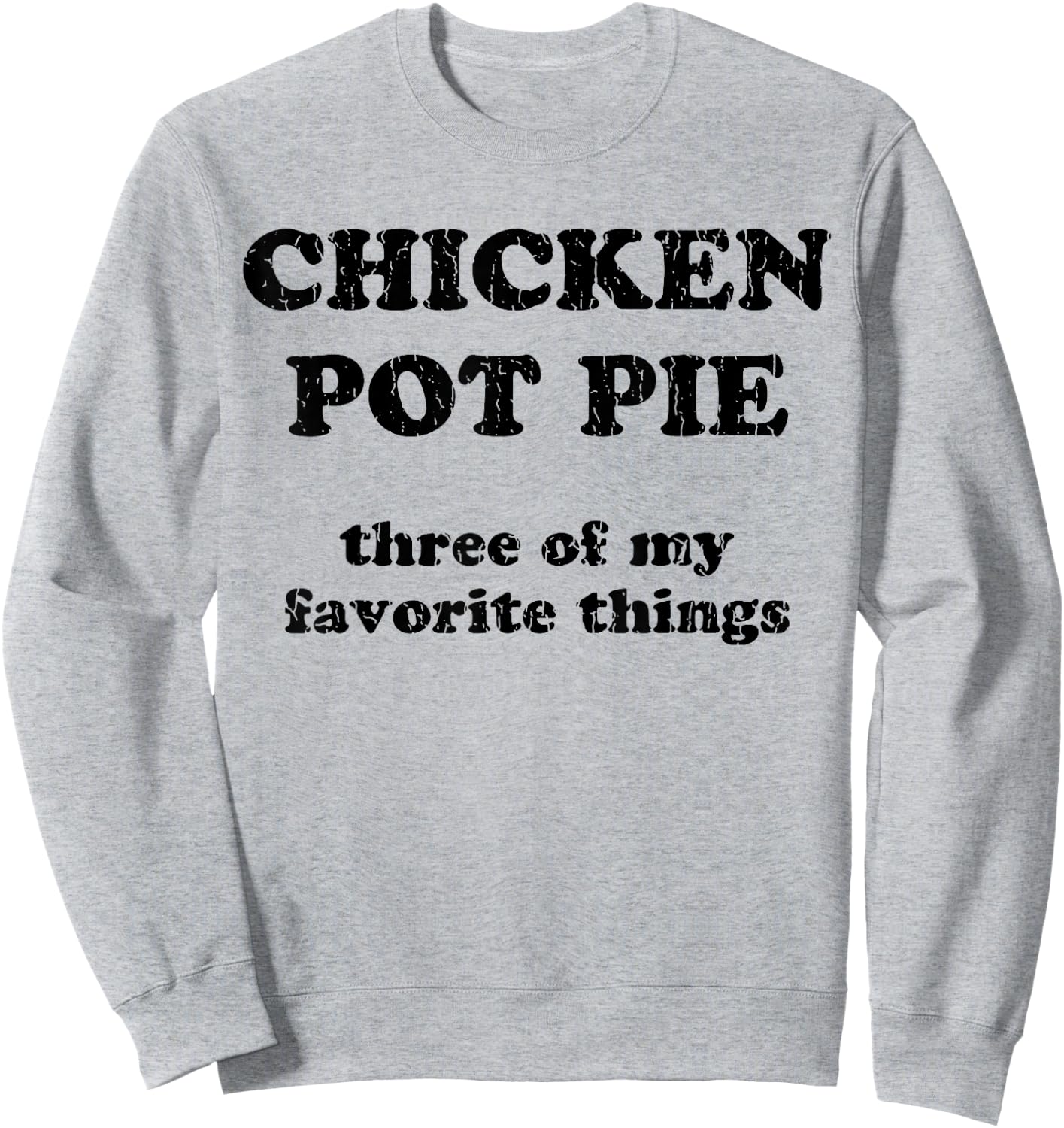 Chicken Pot Pie Three Of My Favorite Things Sweatshirt - Sweatshirt | Ash