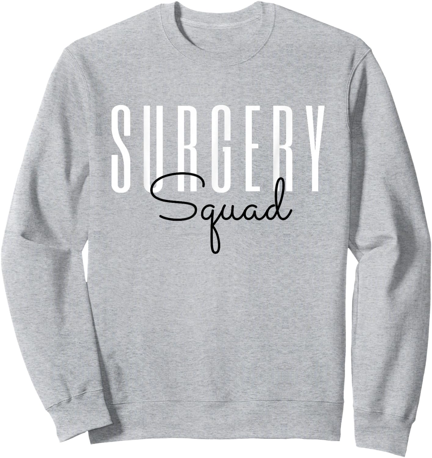 Surgery Squad Surgeon Team Crew Surgical Technologist Sweatshirt - Sweatshirt | Ash