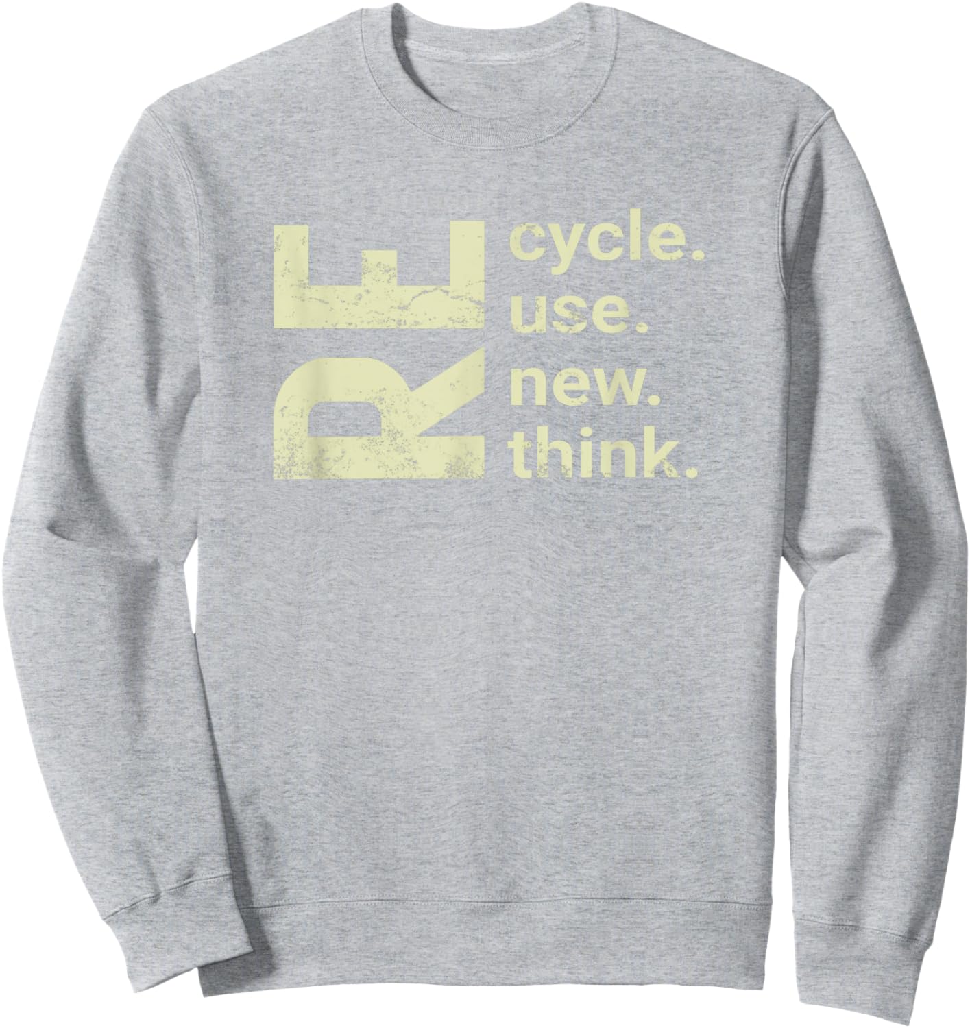 RE Cycle Use New Think, recycle reuse renew rethink Sweatshirt - Sweatshirt | Ash