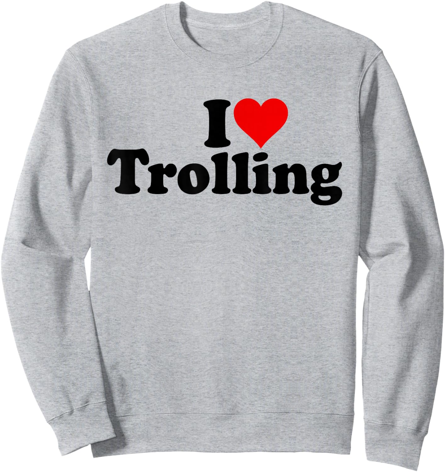 I Love Heart Trolling Joking Sweatshirt - Sweatshirt | Ash