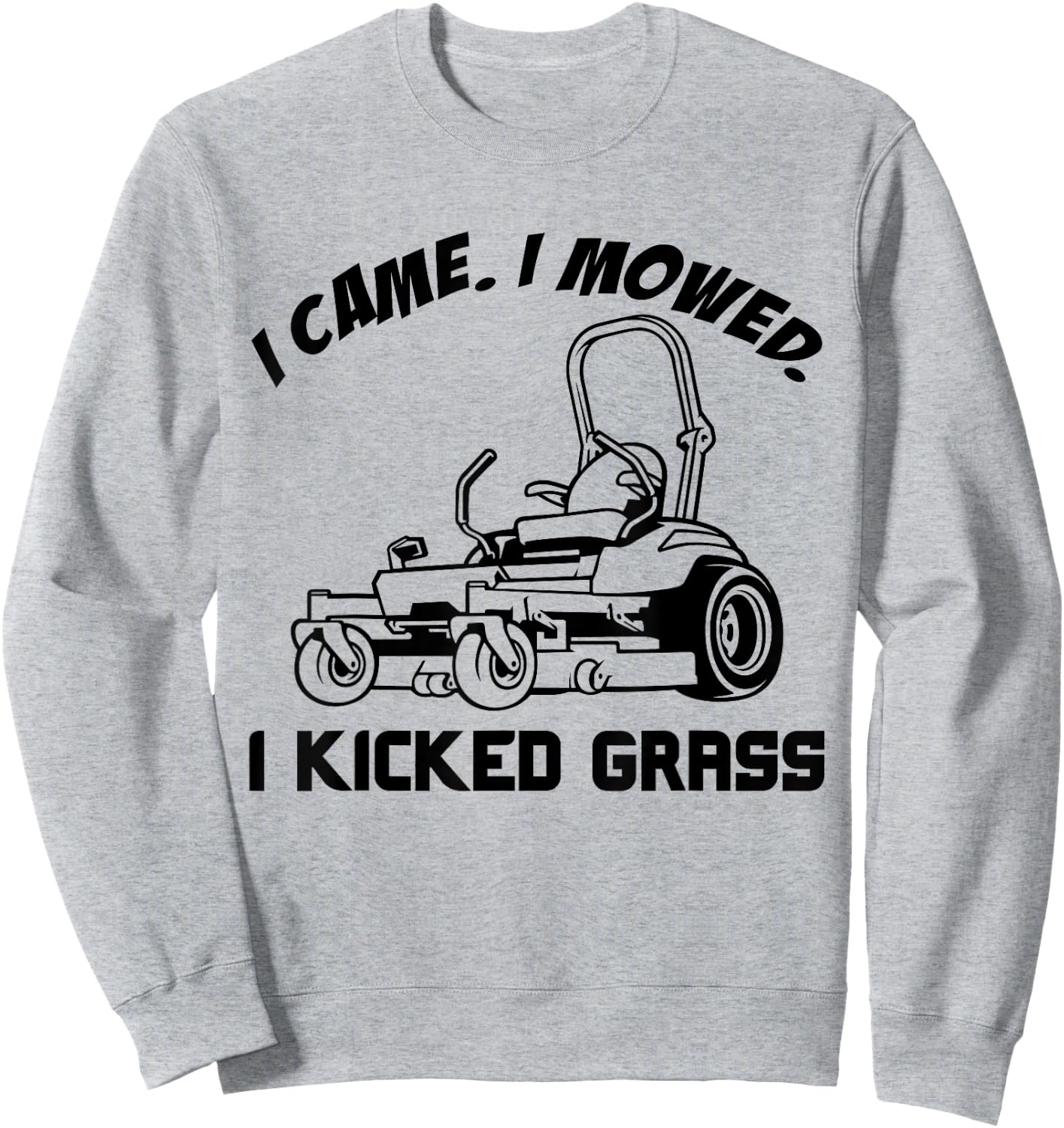I Came I Mowed I Kicked Grass Funny Lawn Mowing Sweatshirt - Sweatshirt | Ash