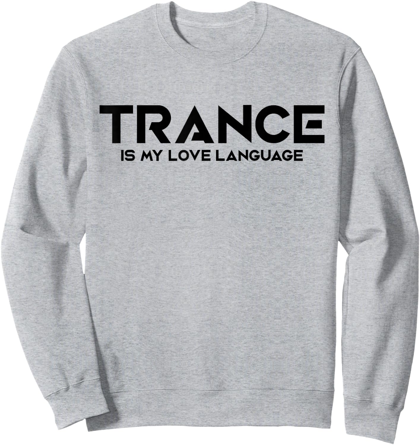 Trance Is My Love Language - EDM DJ Sweatshirt - Sweatshirt | Ash