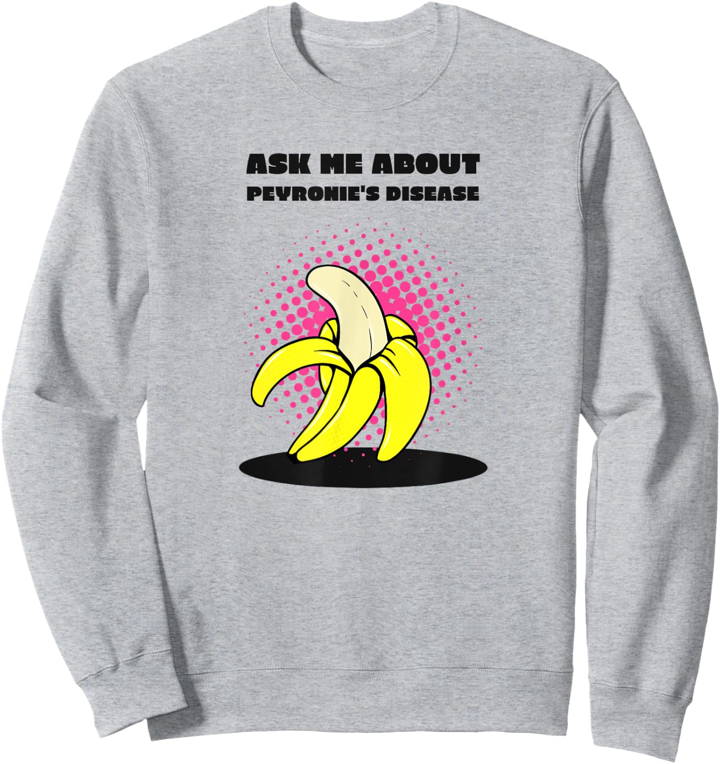 Ask Me About Peyronie's Disease - Funny Banana Sweatshirt - Sweatshirt | Ash