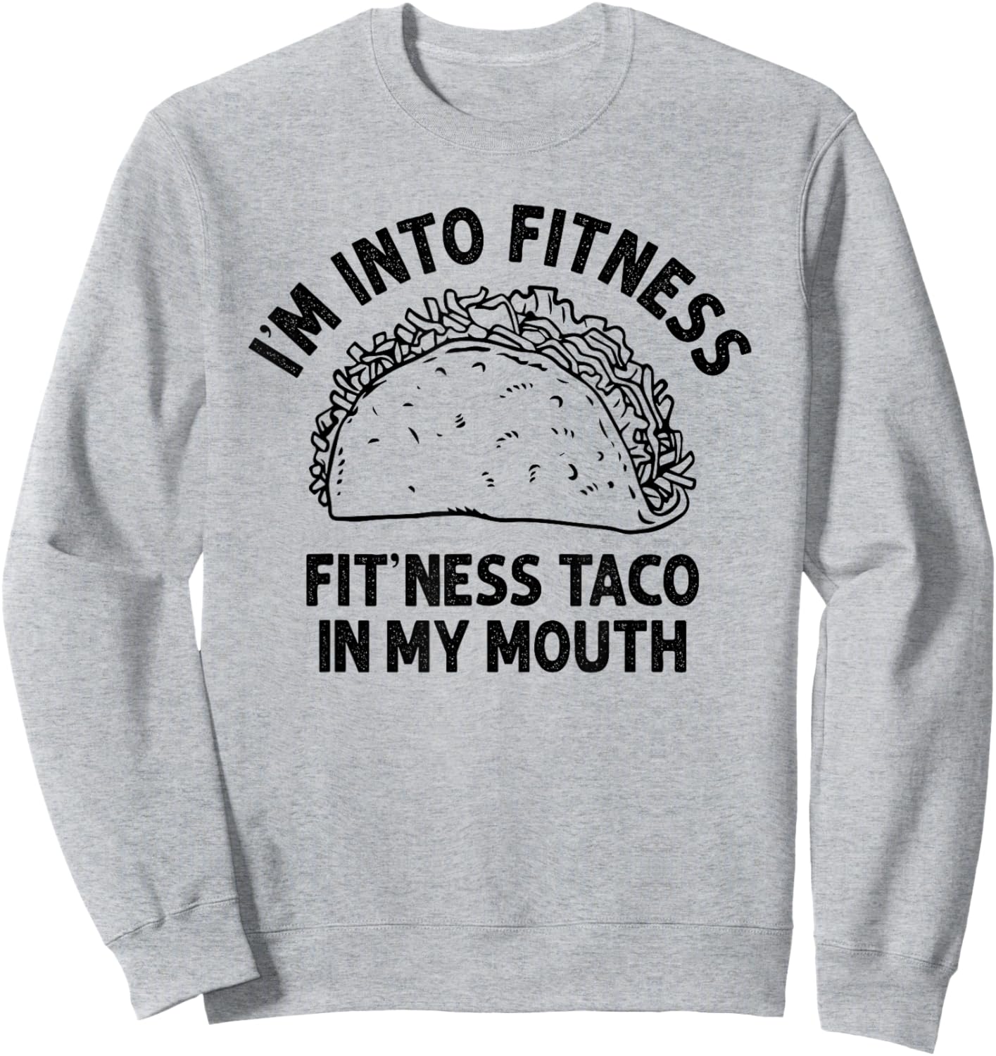 I'm into Fitness Taco in My Mouth Funny Taco men Sweatshirt - Sweatshirt | Ash