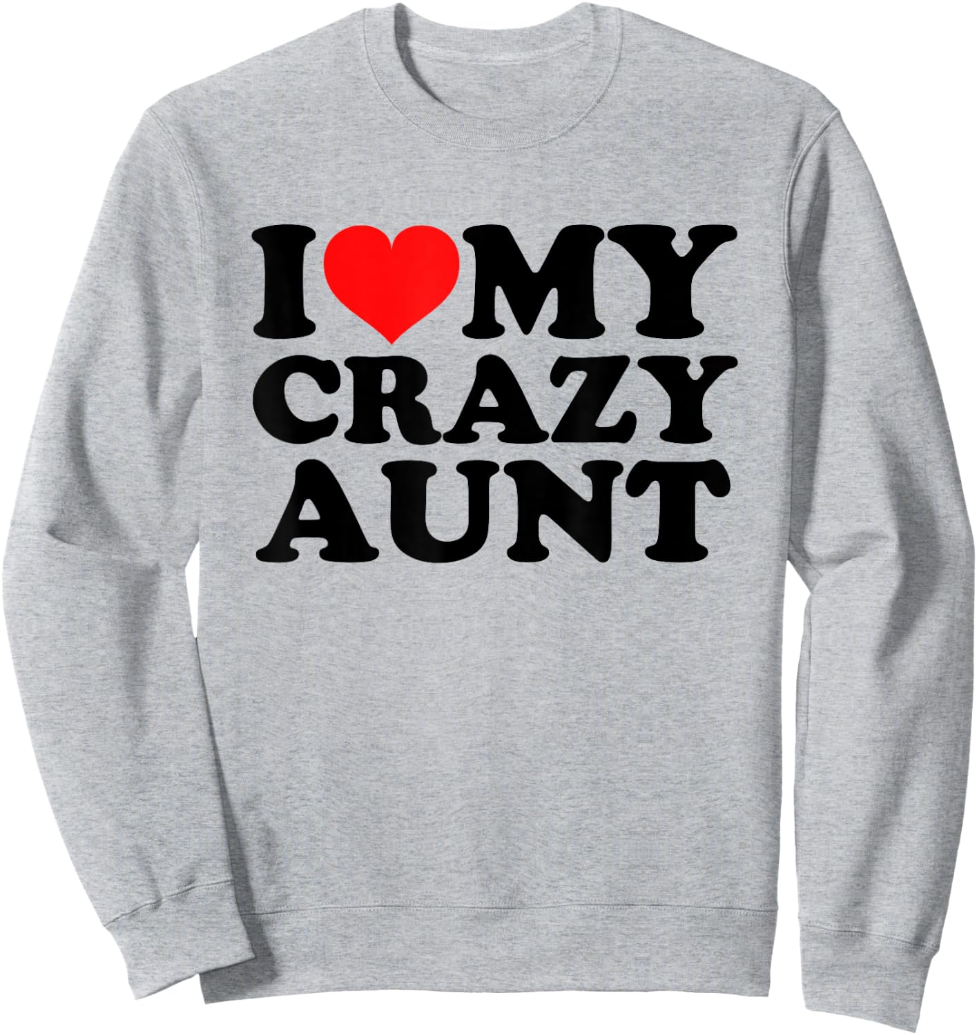 I Love My Crazy Aunt Sweatshirt - Sweatshirt | Ash