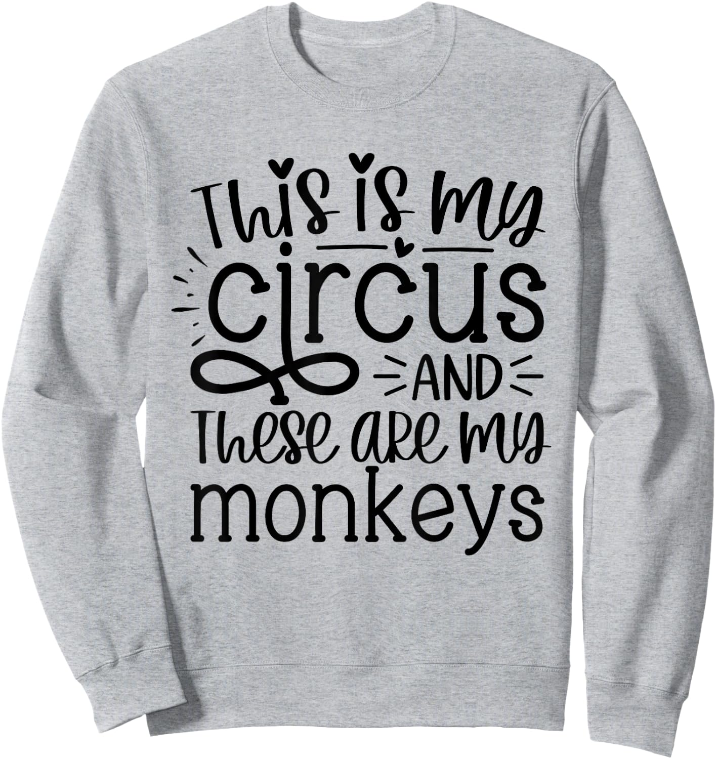 This Is My Circus And These Are My Monkeys Funny Mom Women Sweatshirt - Sweatshirt | Ash