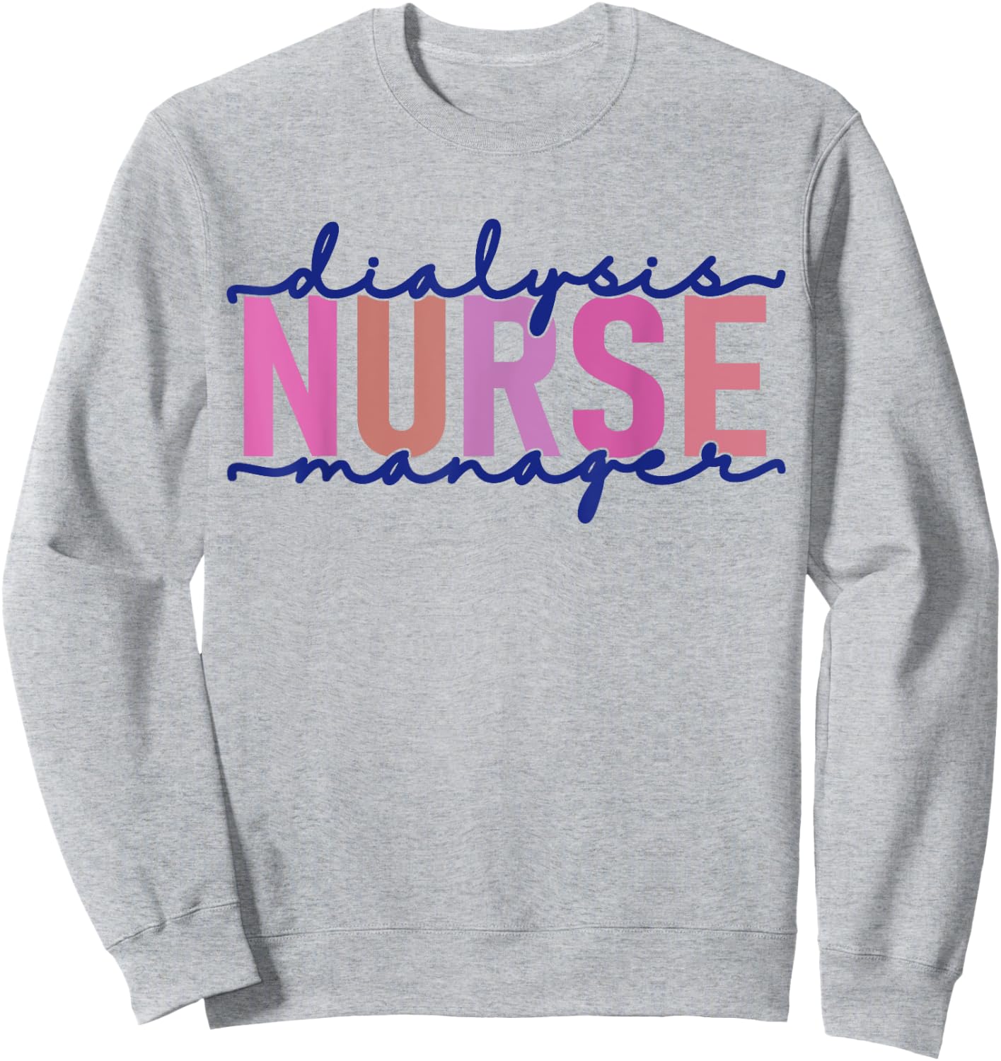 Dialysis Nurse Manager Nephrology Nursing Renal Nurse Sweatshirt - Sweatshirt | Ash